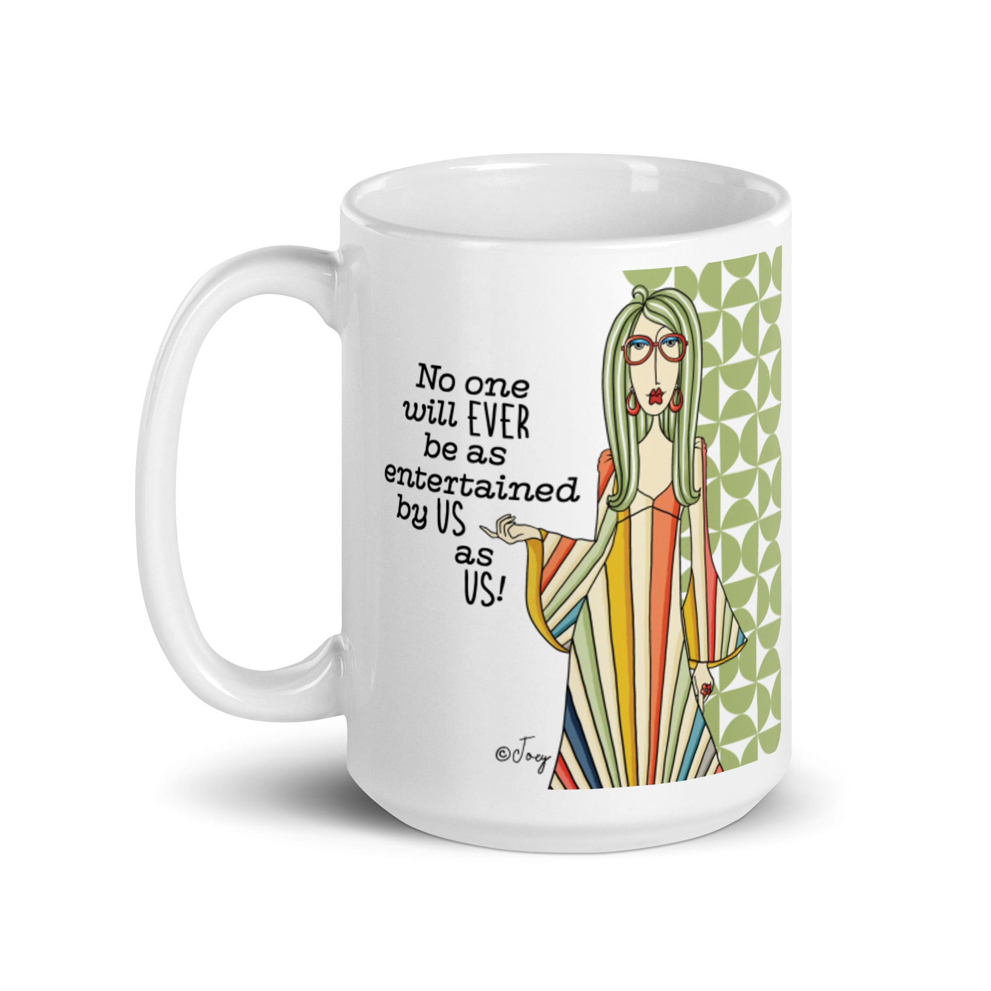 Dolly Mama Coffee Mug – No one will ever be as entertained by us as us.