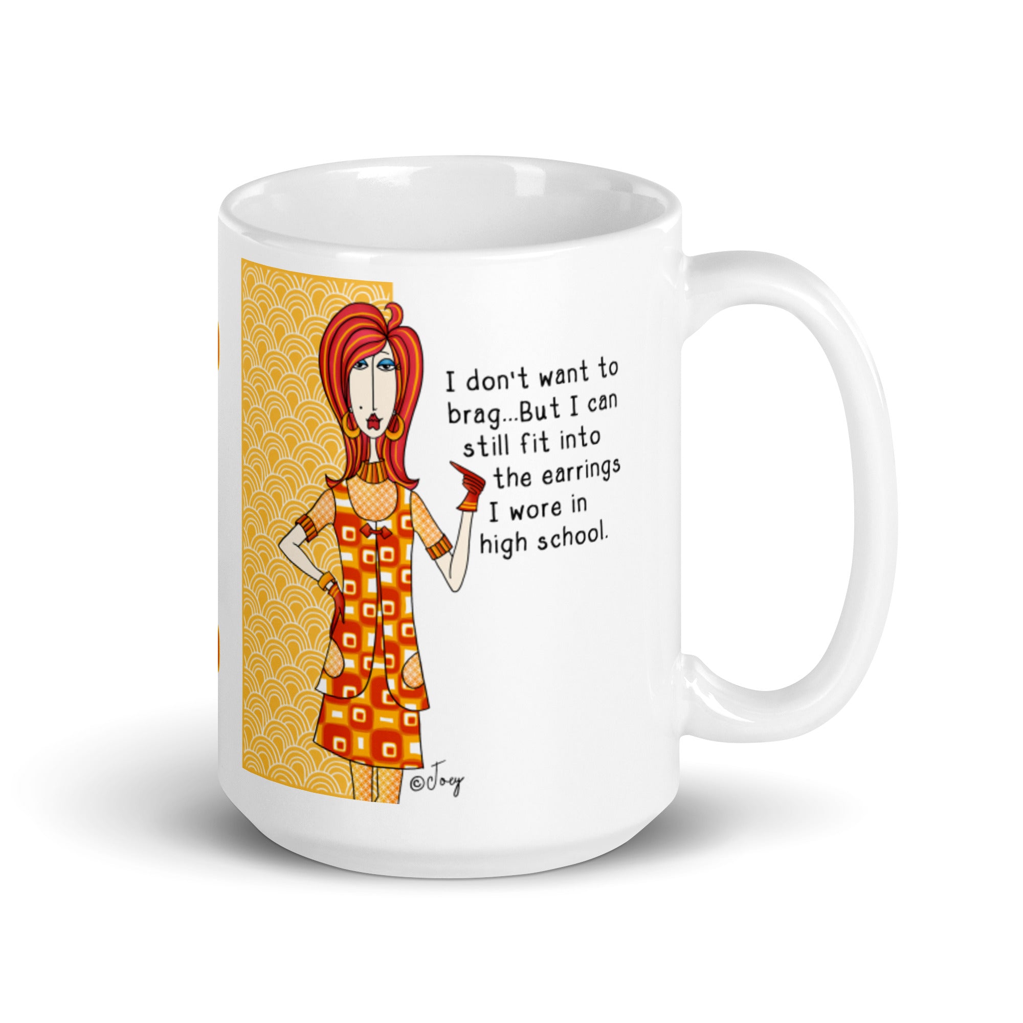 Dolly Mama Coffee Mug – I don’t want to brag…But I can still fit into the earrings I wore in high school.