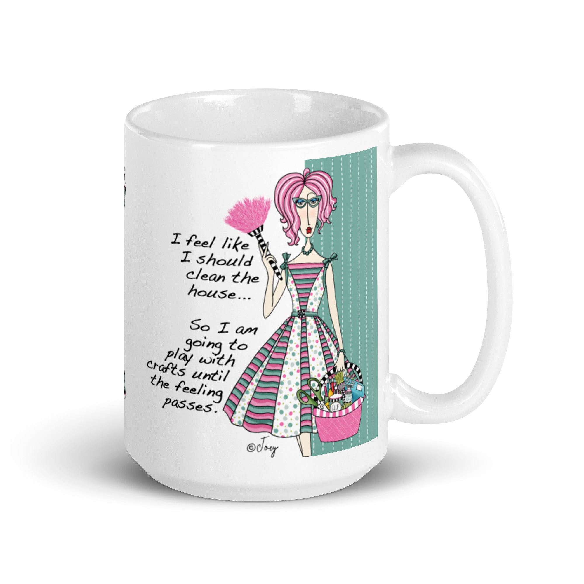 Dolly Mama Coffee Mug – I feel like I should clean the house…So I‘m going to play with crafts until the feeling passes.