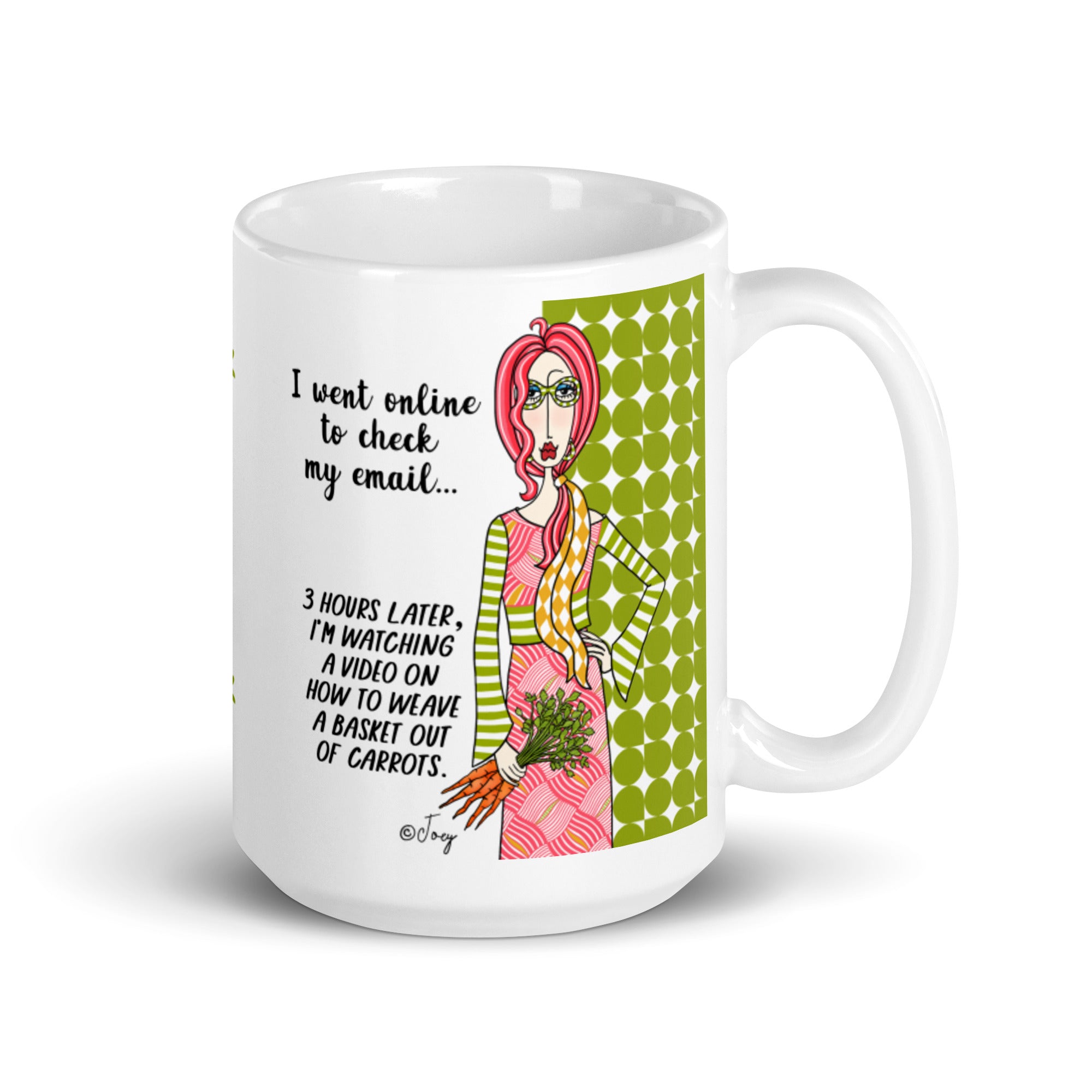 Dolly Mama Coffee Mug – I went online to check my email...3 hours later, I’m watching a video on how to weave a basket out of carrots.