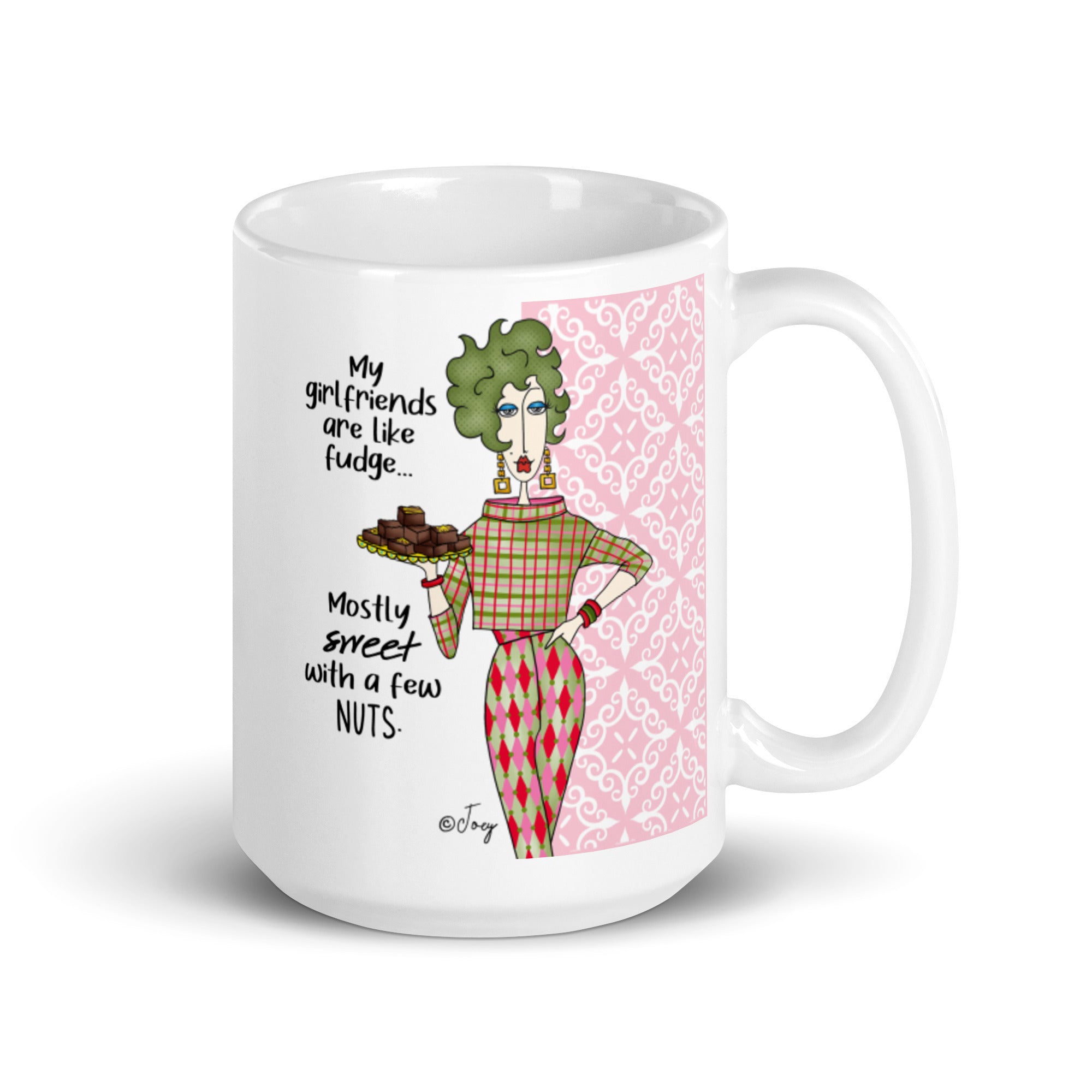 Dolly Mama Coffee Mug – My girlfriends are like fudge, mostly sweet with a few nuts.