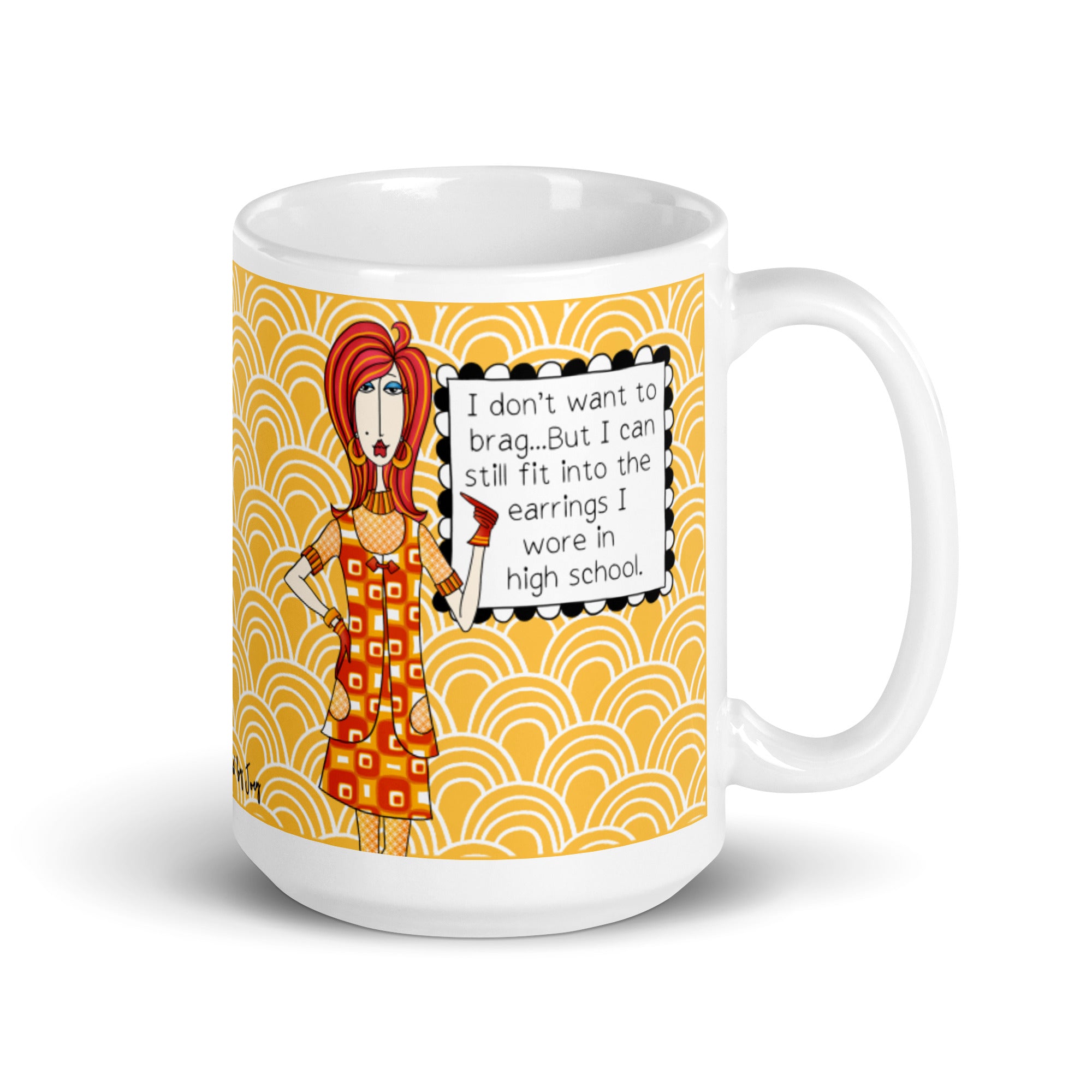 Funny Aging Humor Mug for Women – I Don't Want to Brag But I Can Still Fit Into the Earrings I Wore in High School | Dolly Mama