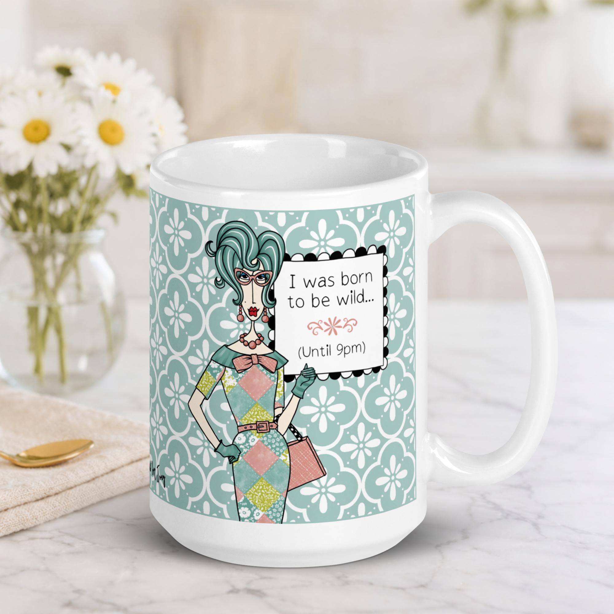 "Funny getting older coffee mug – 'I was born to be wild, until 9pm' – ceramic gift mug for women and midlife aging humor"