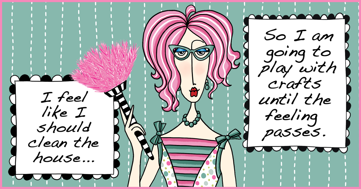 Pink-haired Dolly Mama holding a feather duster beside signs reading “I feel like I should clean the house…” and “So I am going to play with crafts until the feeling passes.”