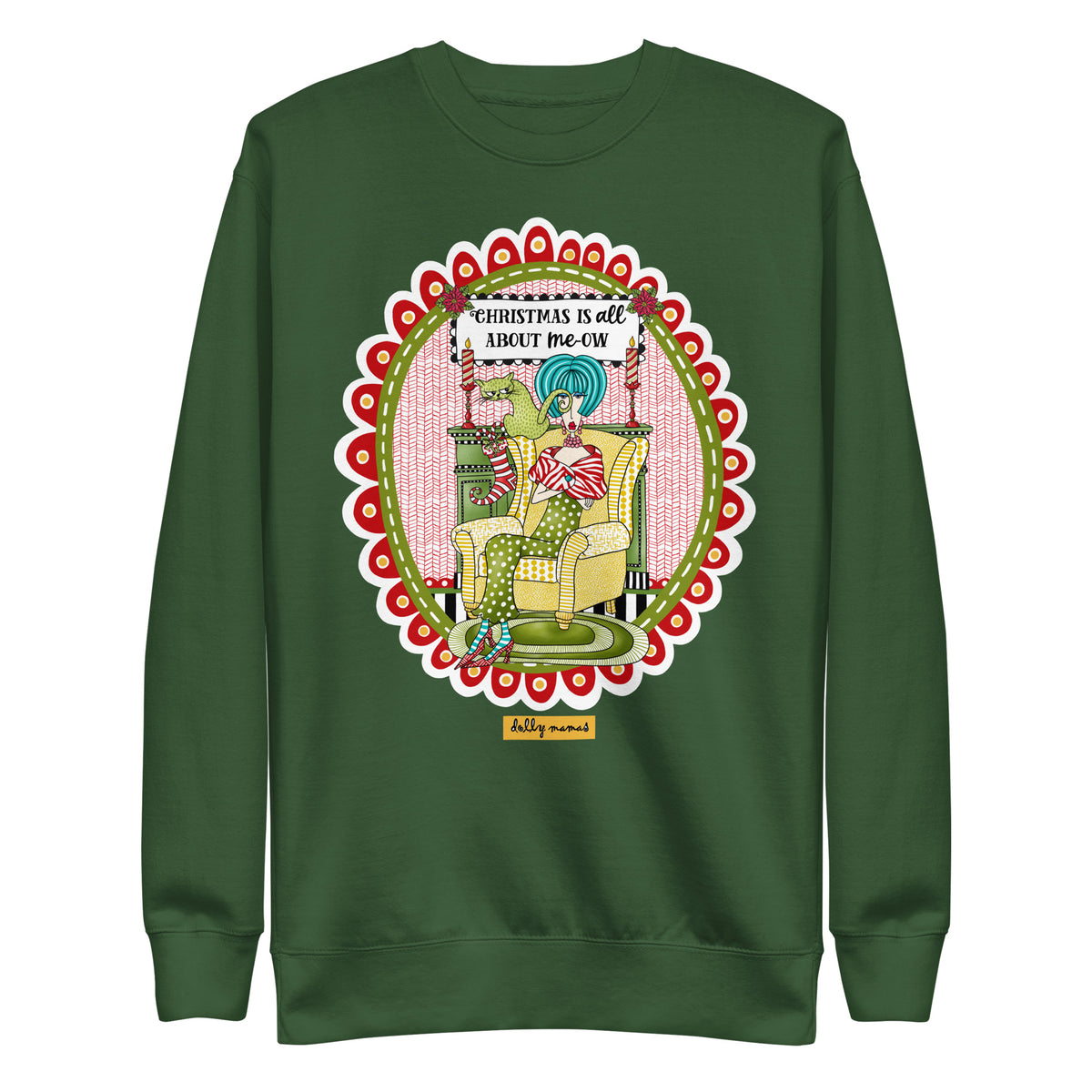 Front view of a forest green crewneck sweatshirt featuring Dolly Mama “Christmas Is All About me-ow” artwork.
