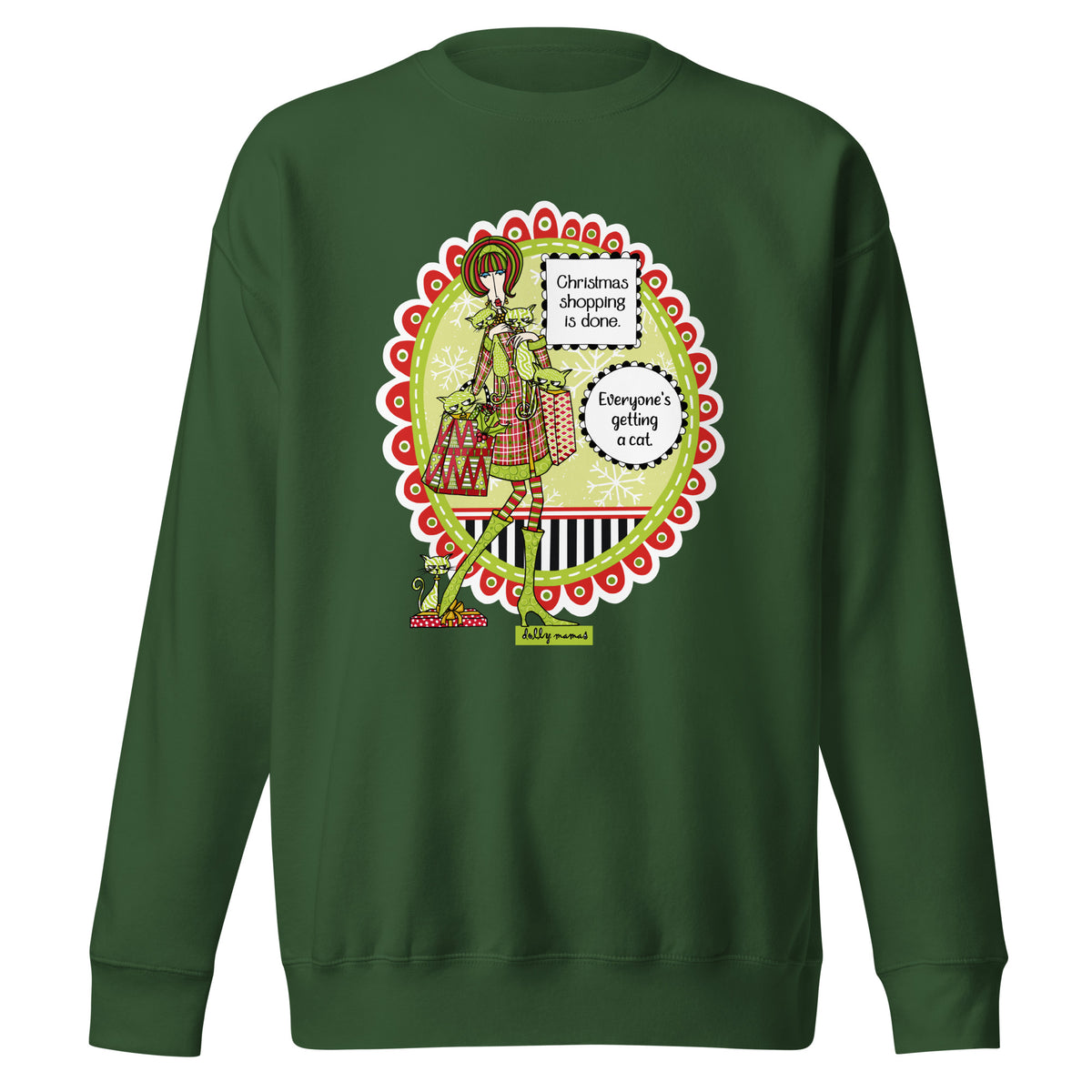 Front view of a forest green crewneck sweatshirt with Dolly Mamas artwork reading “Christmas shopping is done. Everyone’s getting a cat.”
