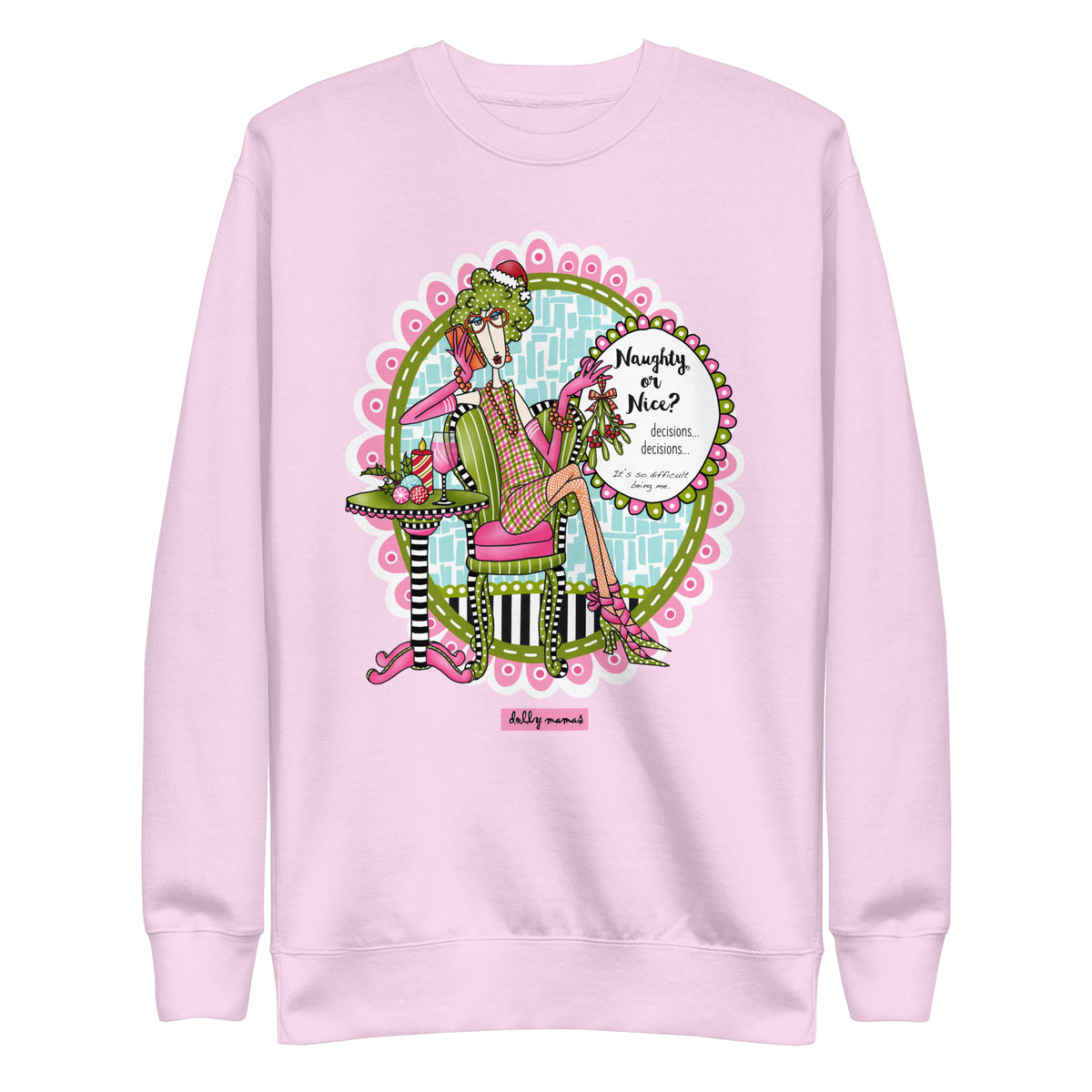 Front view of a pale pink crewneck sweatshirt featuring colorful Dolly Mamas artwork and the saying “Naughty or Nice? Decisions… decisions… It’s so difficult being me.”
