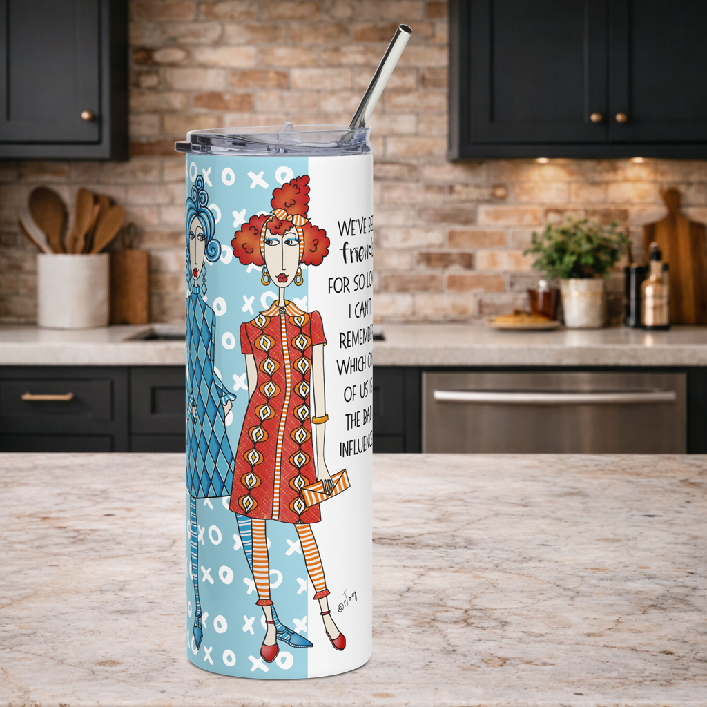 Dolly Mama stainless steel tumbler–We’ve been friends for so long, I can’t remember which one of us is the bad influence.