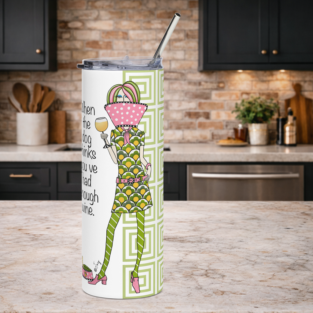 Dolly Mama stainless steel tumbler–When the dog thinks you’ve had enough wine.