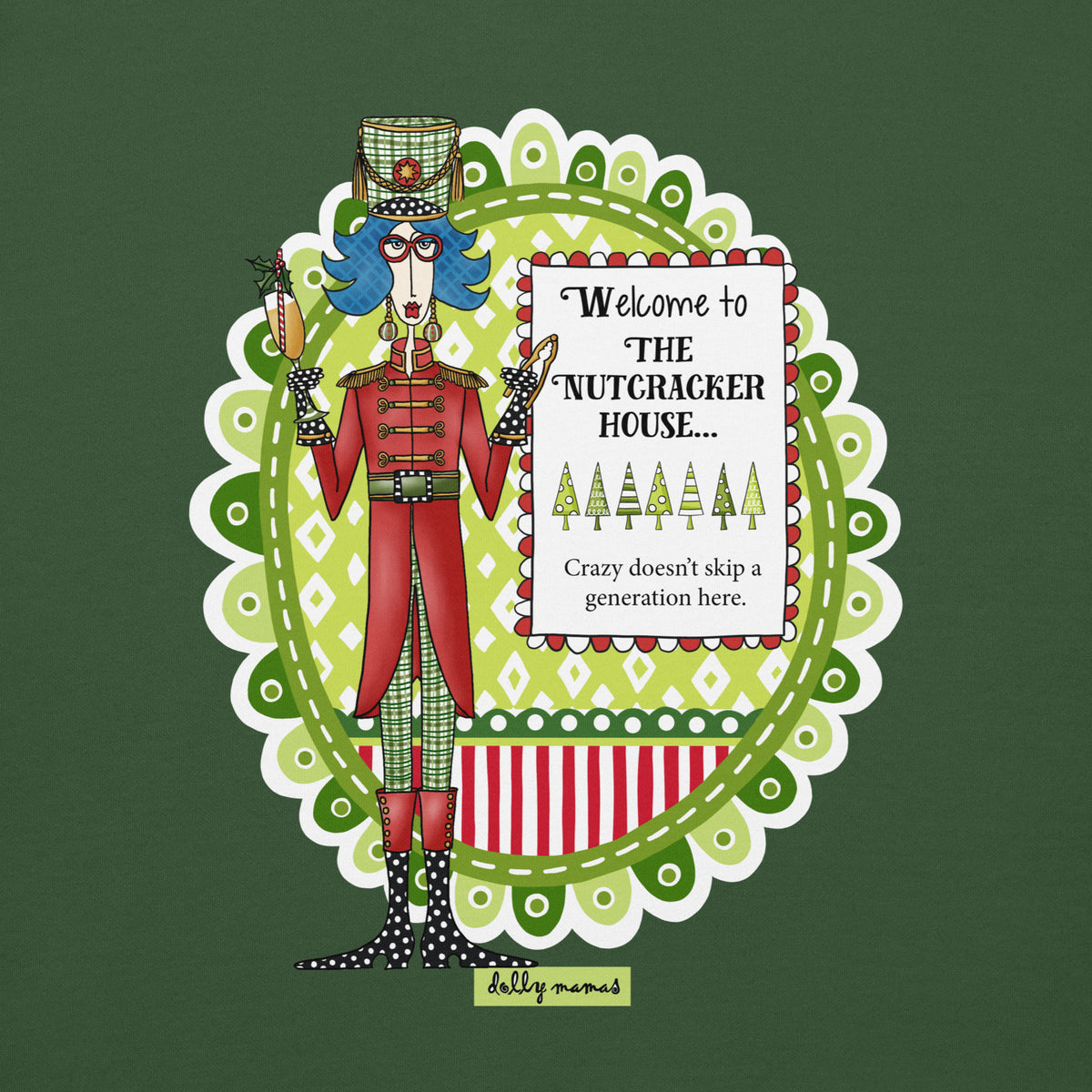 Close-up of Dolly Mamas nutcracker artwork on forest green with the saying “Welcome to the Nutcracker House… Crazy doesn’t skip a generation here.”
