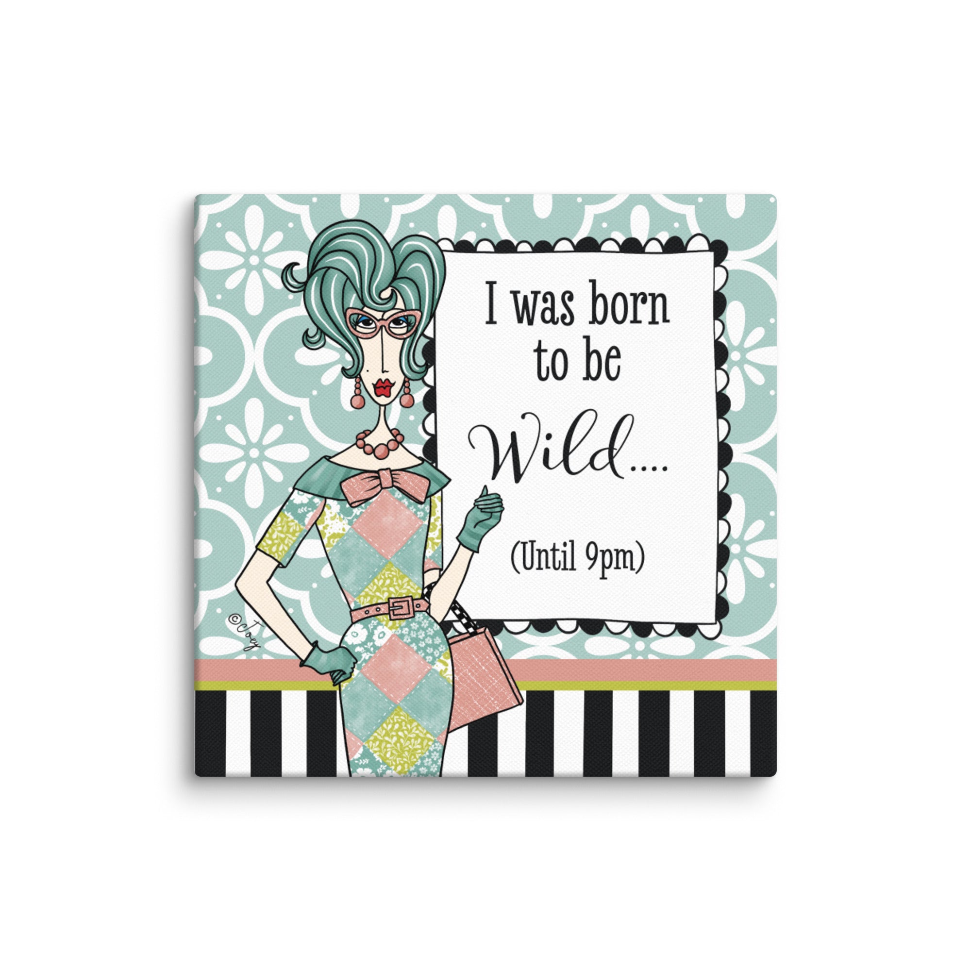 Dolly Mama Canvas Print, I was born to be wild...Until 9pm.