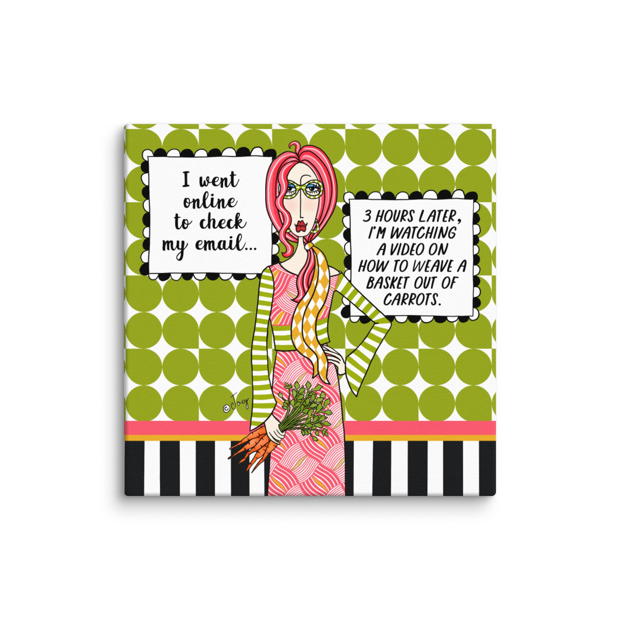 Dolly Mama Canvas Print, I went online. 3 hours later, I’m watching a video on how to weave a basket out of carrots.