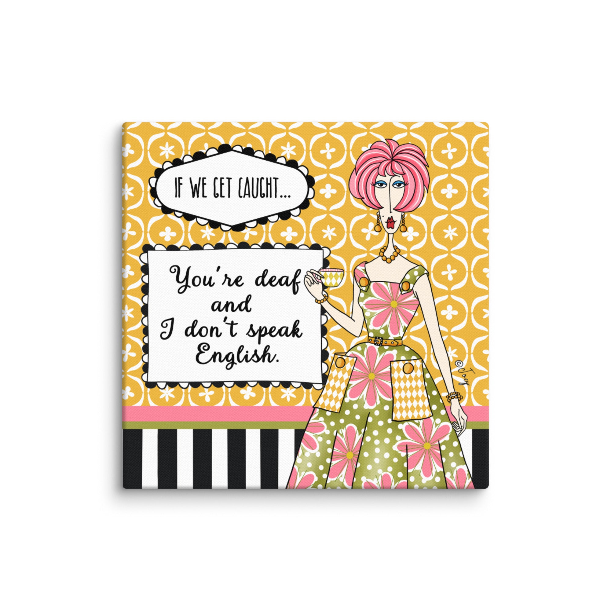 Dolly Mama Canvas Print,  If we get caught, you’re deaf and I don’t speak English.