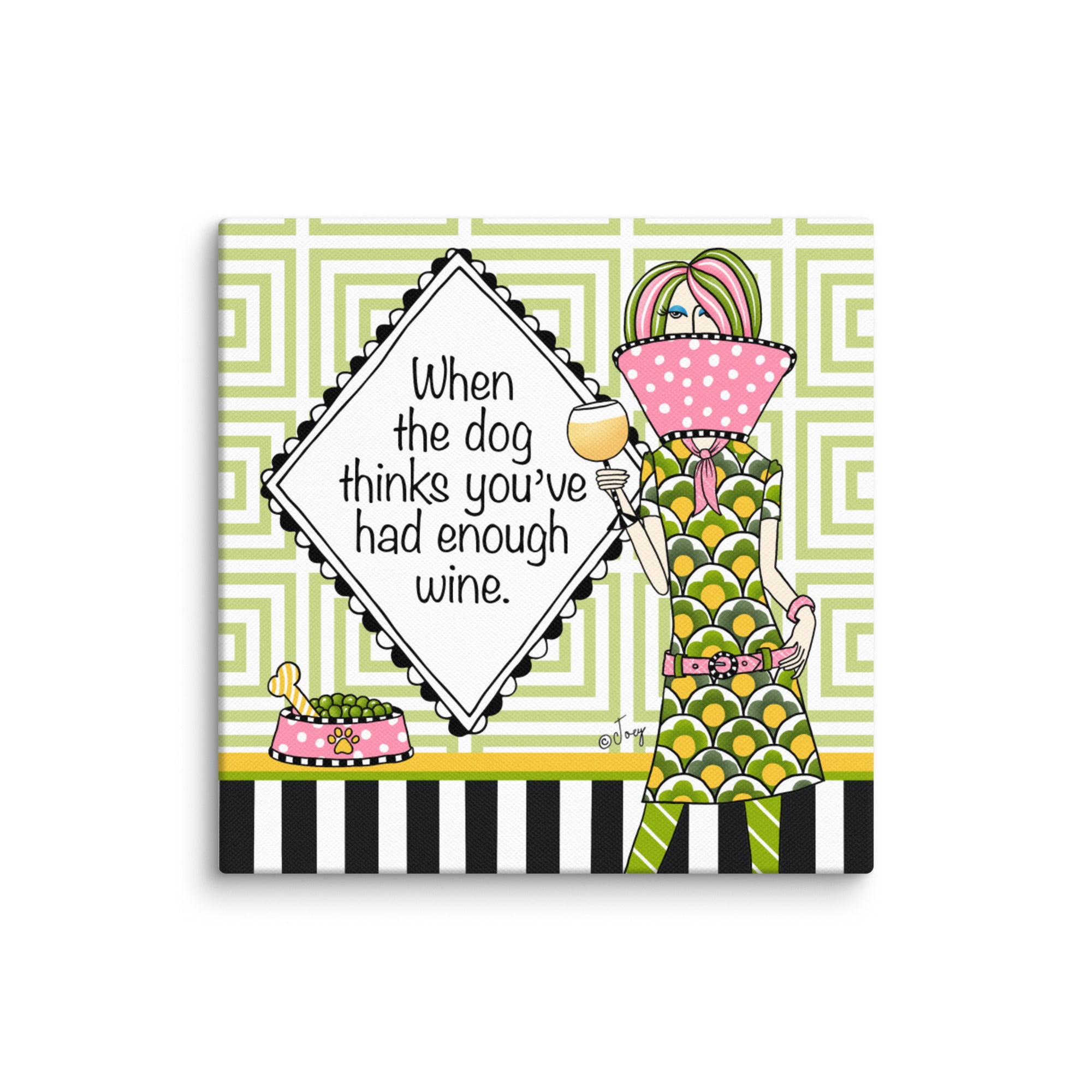 Dolly Mama Canvas Print, When the dog thinks you’ve had enough wine.