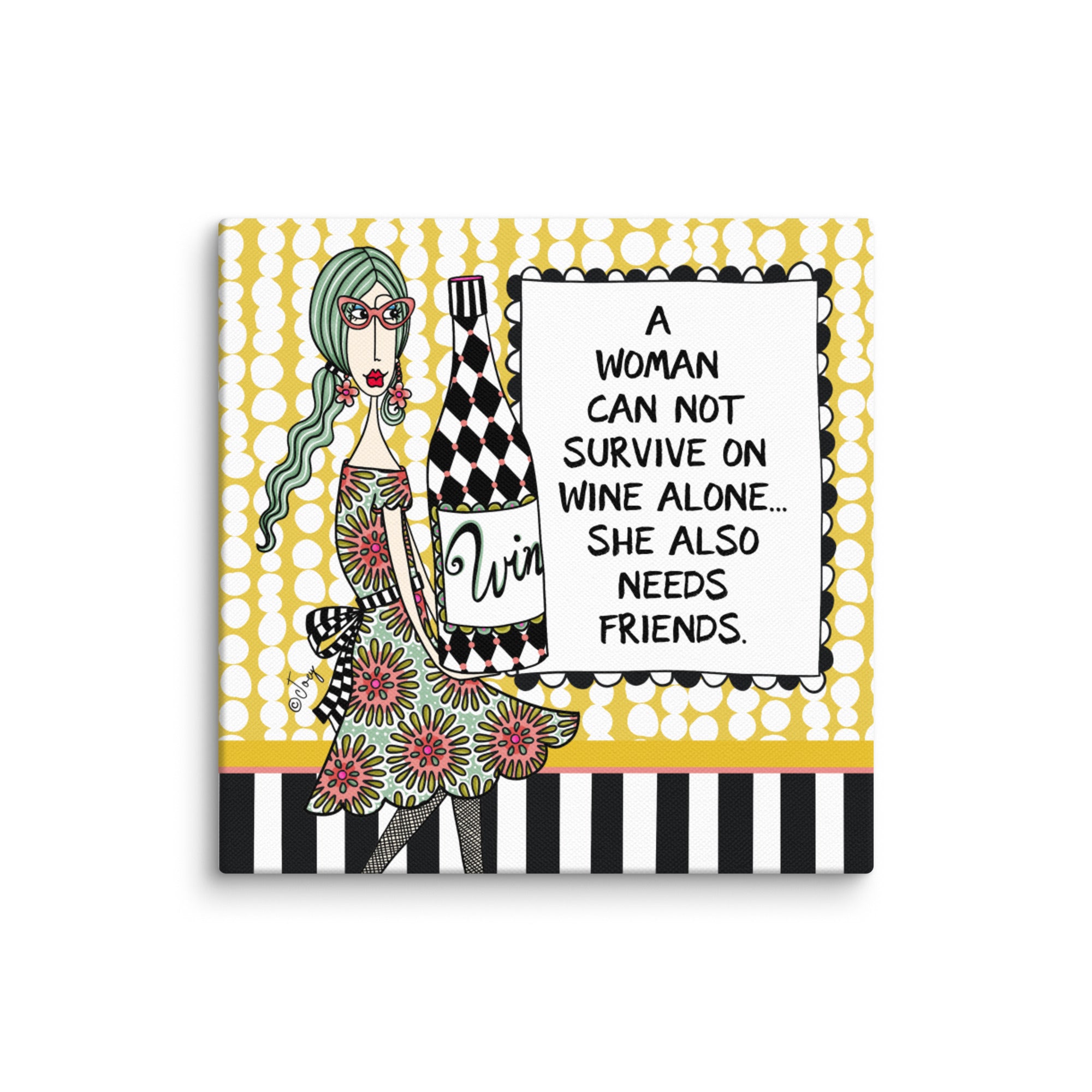 Dolly Mama Canvas Print, A woman can not survive on wine alone. She also needs friends.