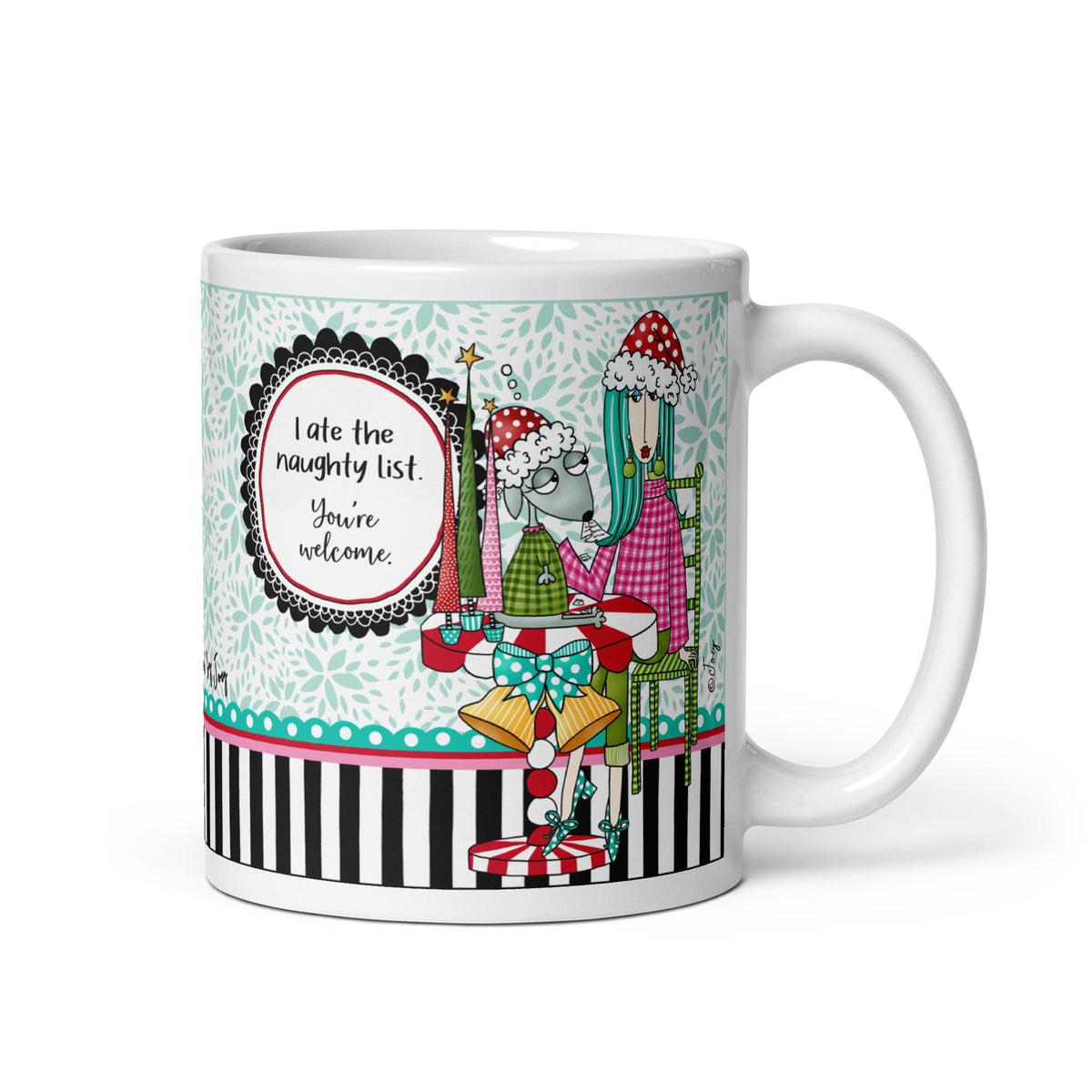 
Dolly Mama 11 oz Christmas mug with “I Ate the Naughty List. You’re Welcome.” saying, a woman and dog wearing Santa hats, and handle on the right.
