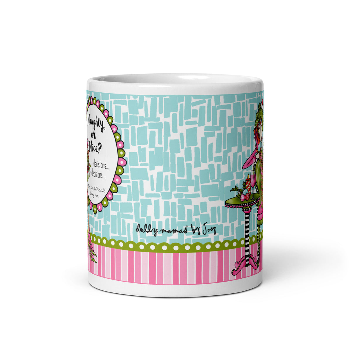 
Wraparound view of the Dolly Mama “Naughty or Nice?” mug showing an aqua geometric background, Joey’s signature, and pink-and-white stripes.
