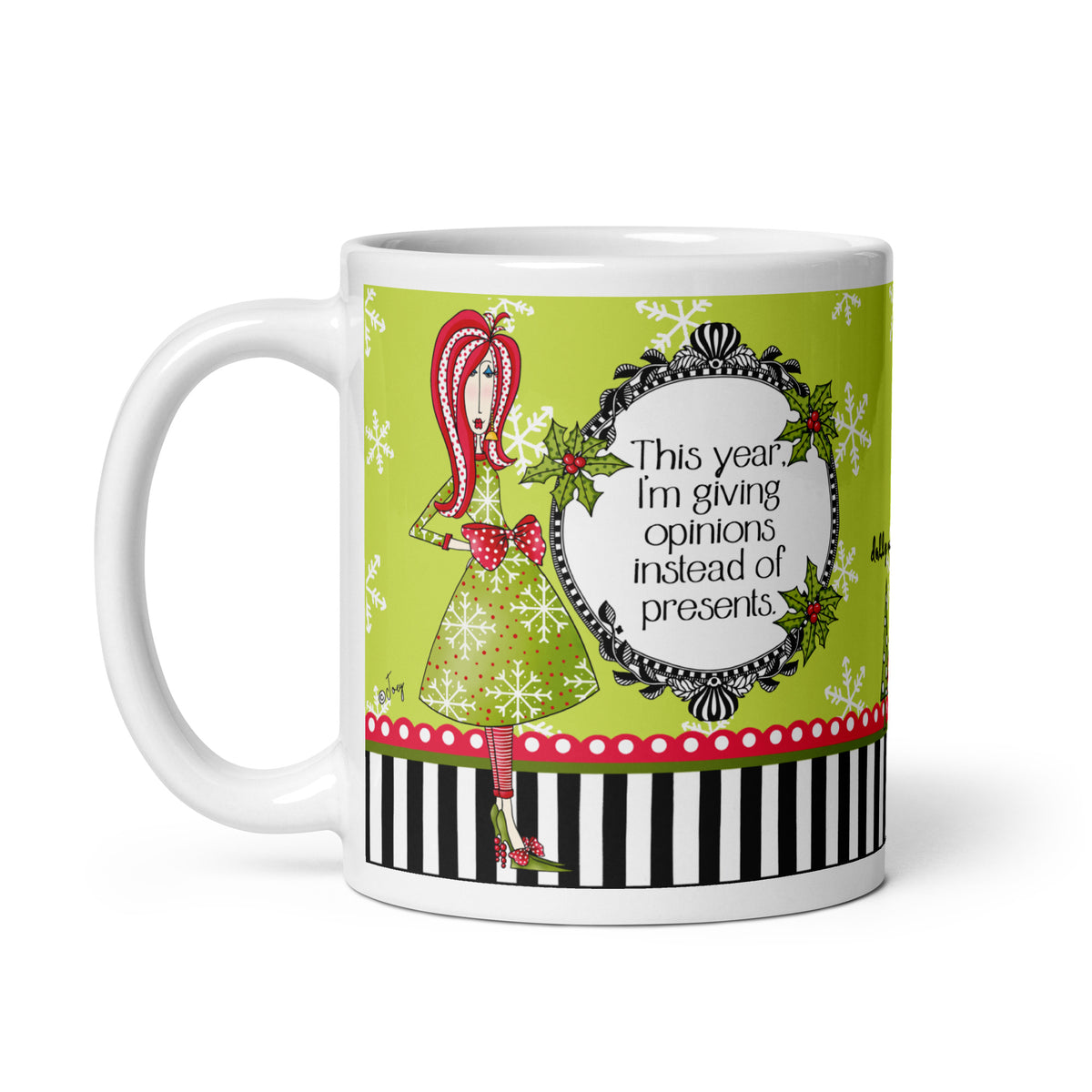 
Dolly Mama 11 oz mug with “This year, I’m giving opinions instead of presents” saying, a woman in a green snowflake dress, holly, and handle left.
