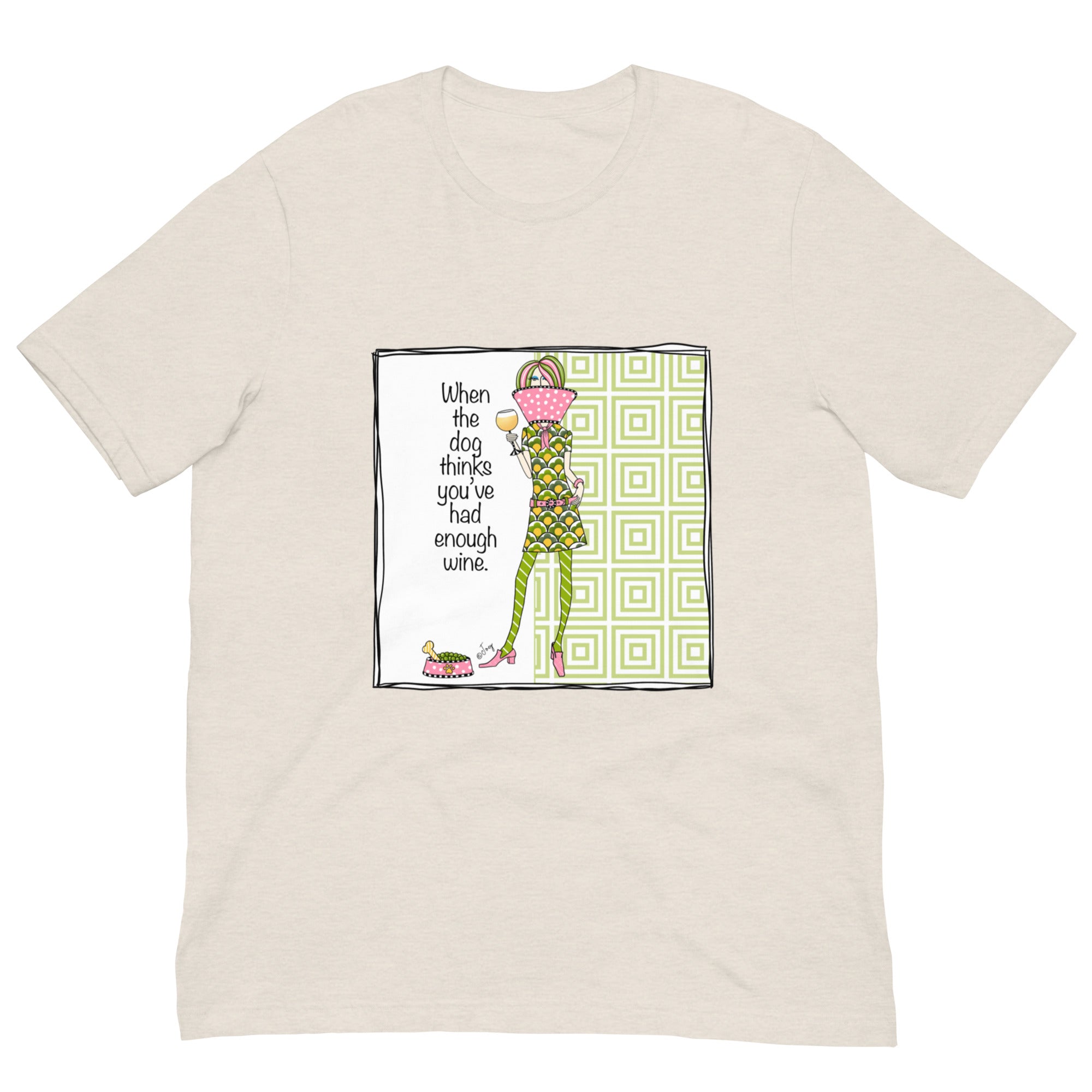 Dolly Mama Unisex Tee – “When the Dog Thinks You’ve Had Enough Wine.”