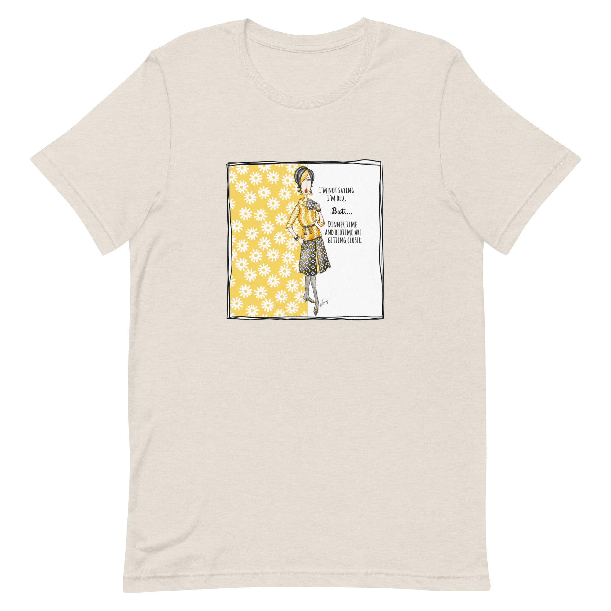 Dolly Mama Unisex Tee – “I'm not saying I'm old. But...Dinner time and bedtime are getting closer.”