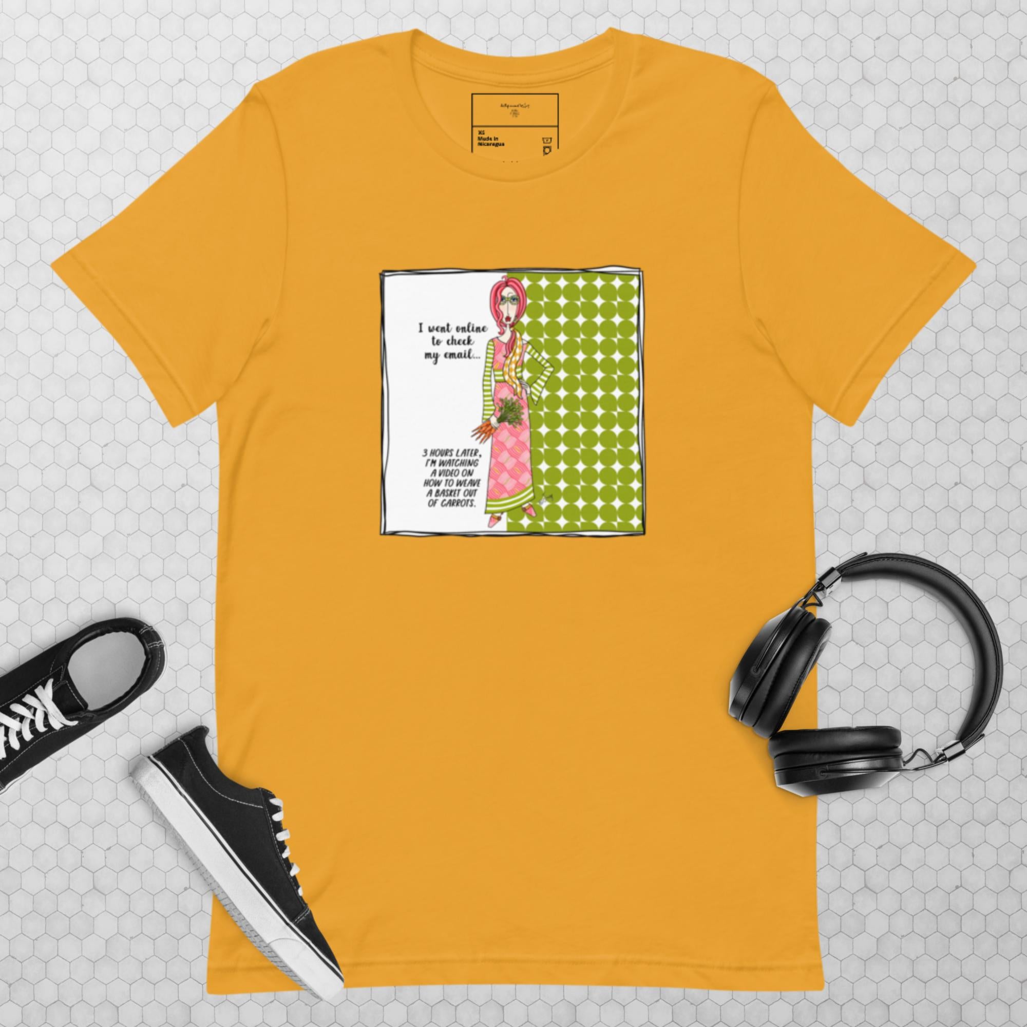 Funny t-shirt for women - I went online to check my email 3 hours later I'm watching a video on how to weave a basket out of carrots humor gift - Dolly Mamas by Joey
