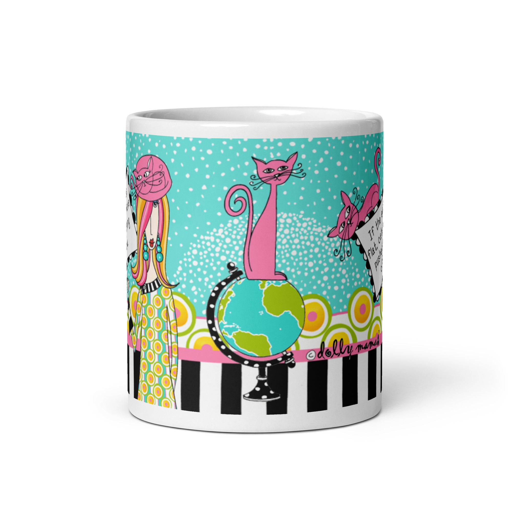 Funny Coffee Mug for Women – If the Earth Was Flat, Cats Would Have Pushed Everything Off by Now. | Dolly Mama mug