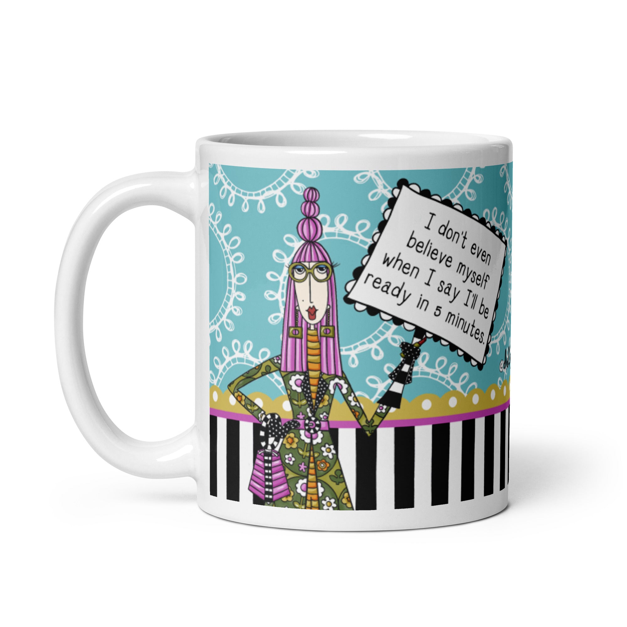 Funny Coffee Mug for Women – I Don’t Even Believe Myself When I Say I’ll Be Ready in 5 Minutes. | Dolly Mama mug