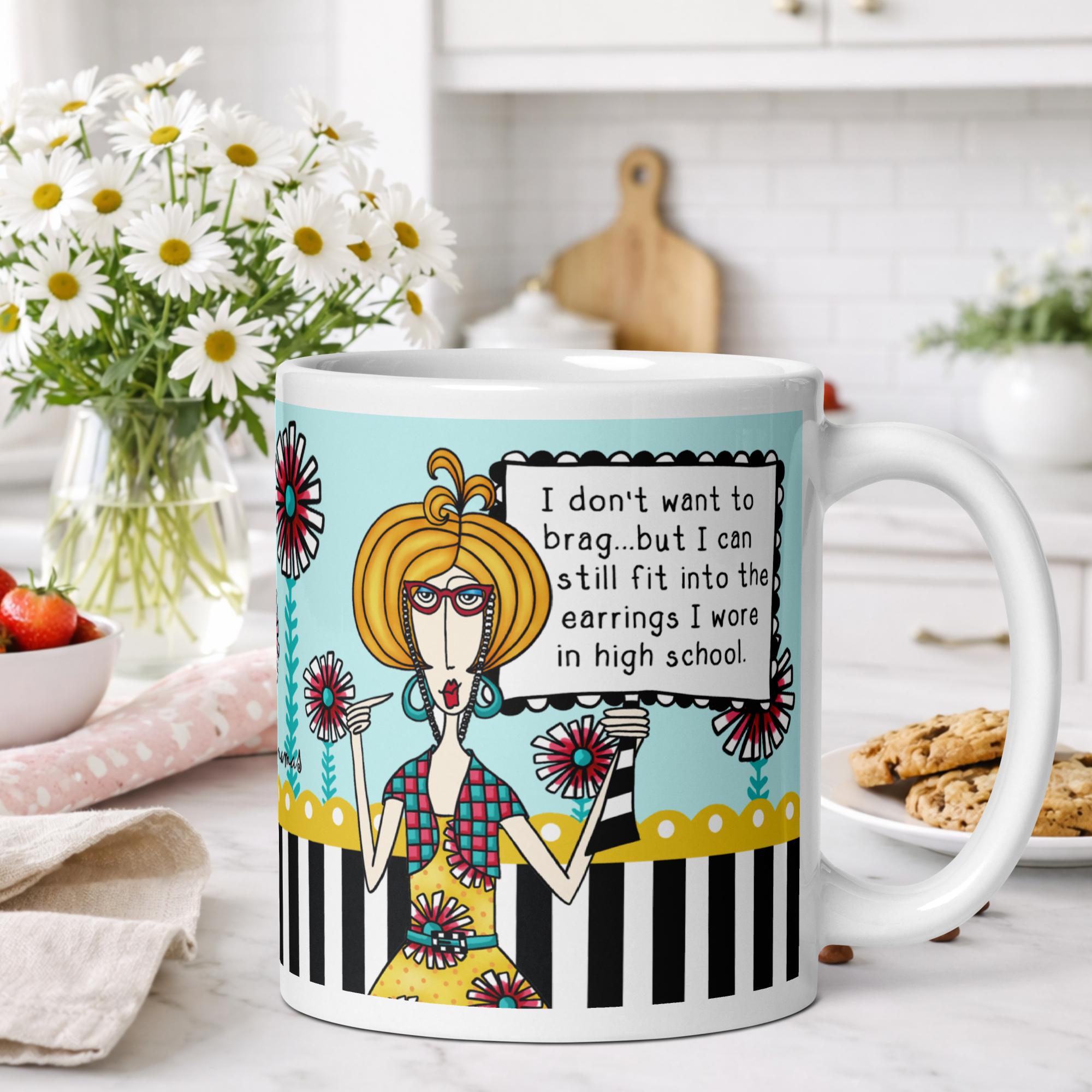 Funny coffee mug for women - I don't want to brag but I can still fit into the earrings I wore in high school humor gift - Dolly Mamas by Joey
