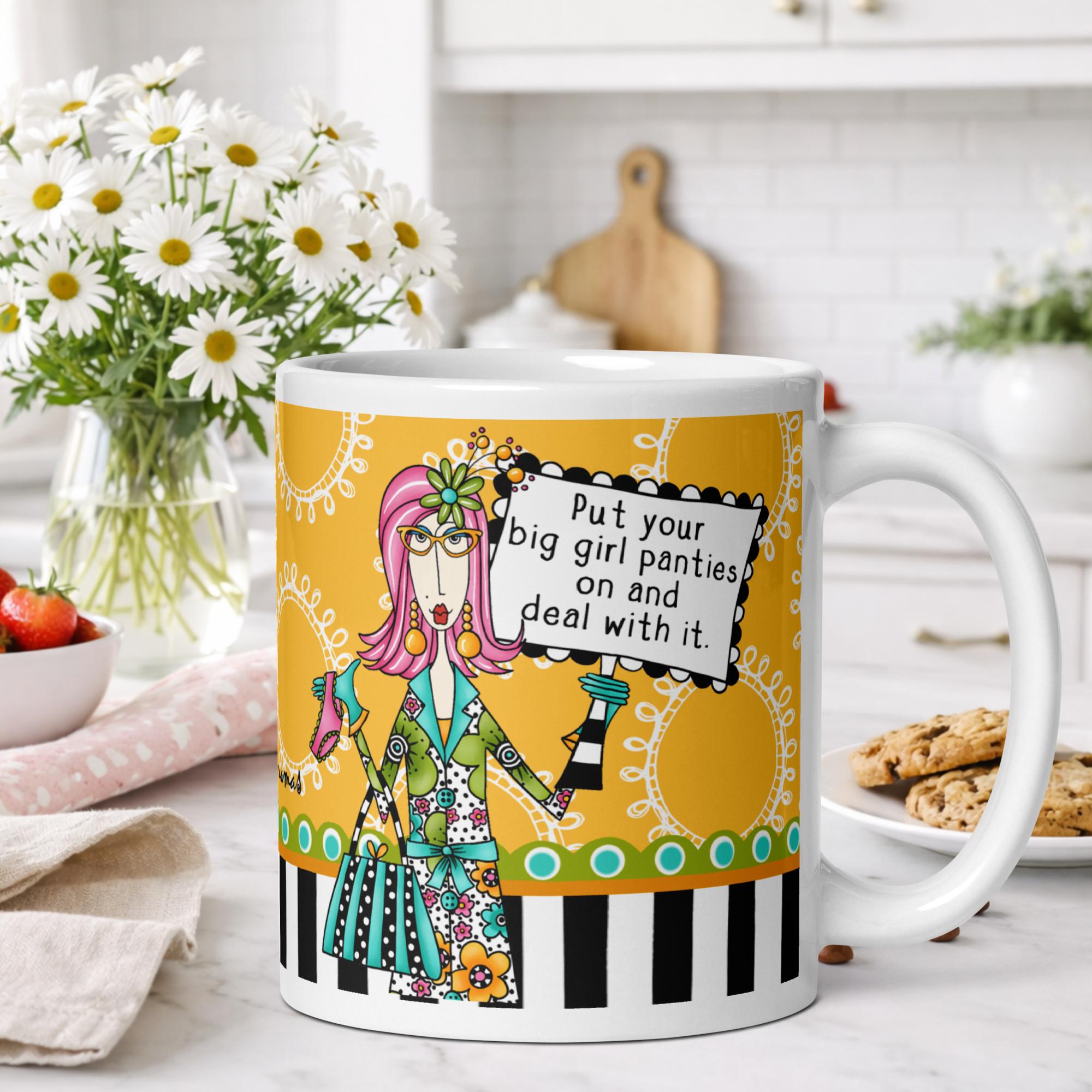 Funny empowerment coffee mug for women - put your big girl panties on and deal with it humor gift - Dolly Mamas by Joey
