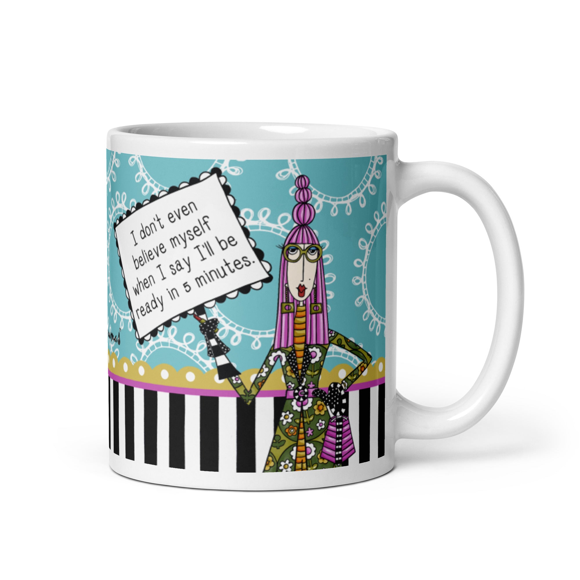 Funny Coffee Mug for Women – I Don’t Even Believe Myself When I Say I’ll Be Ready in 5 Minutes. | Dolly Mama mug