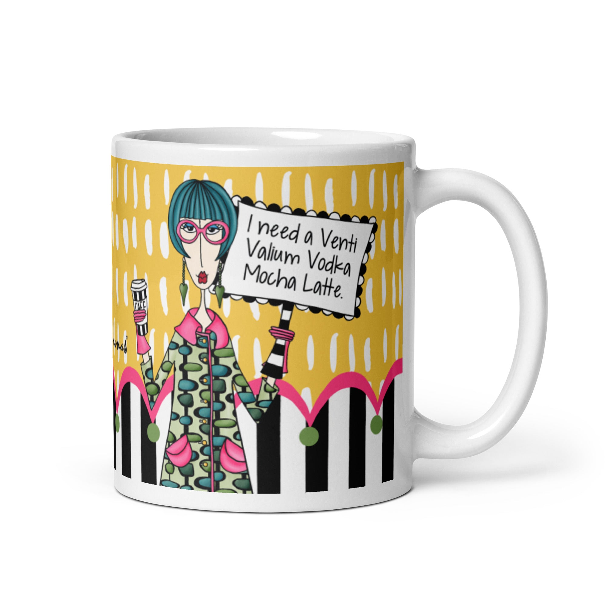 Funny Coffee Mug for Women – I Need a Venti Valium Vodka Mocha Latte. | Dolly Mama mug