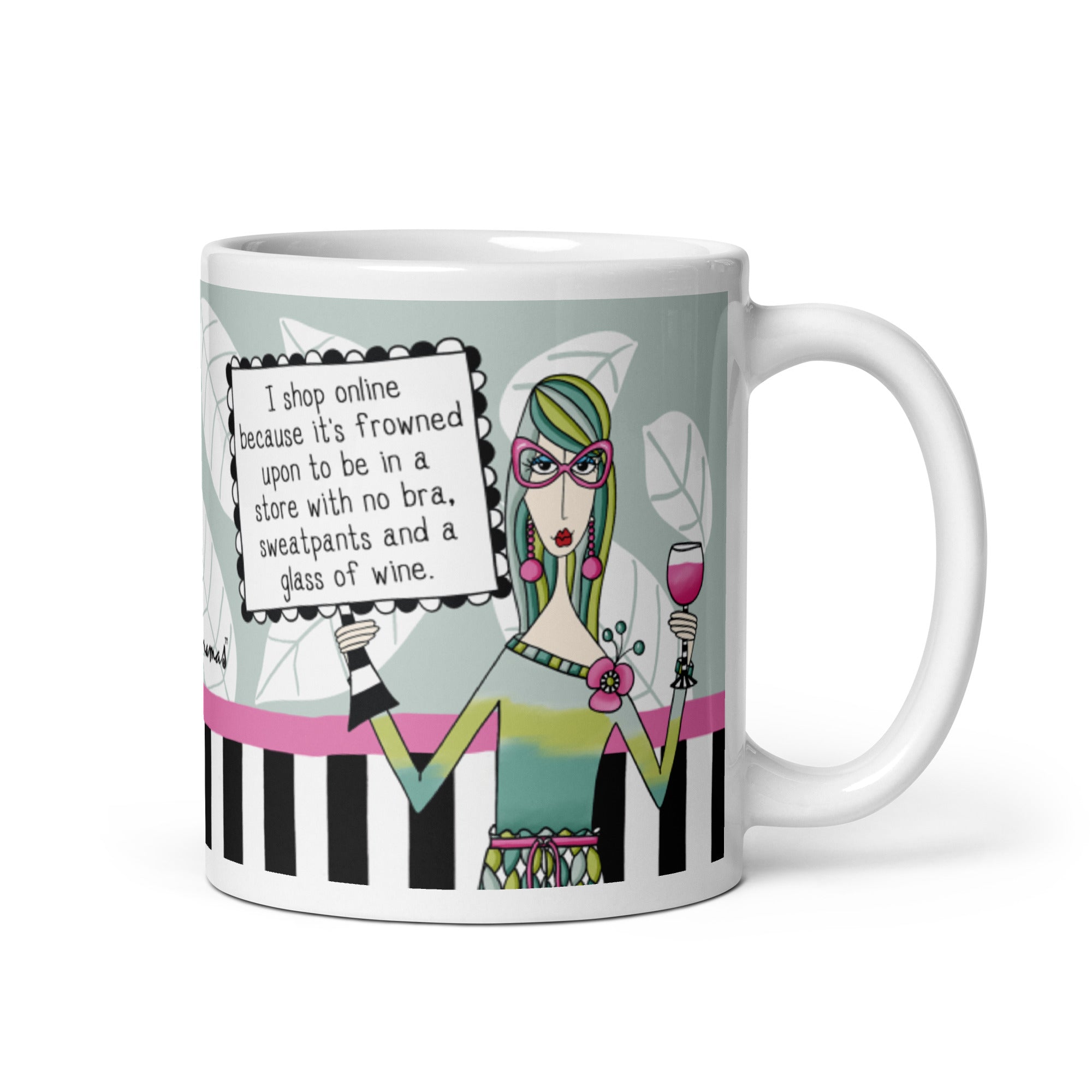 Funny Coffee Mug for Women – I Shop Online Because It’s Frowned Upon to Be in a Store With No Bra, Sweatpants and a Glass of Wine. | Dolly Mama mug
