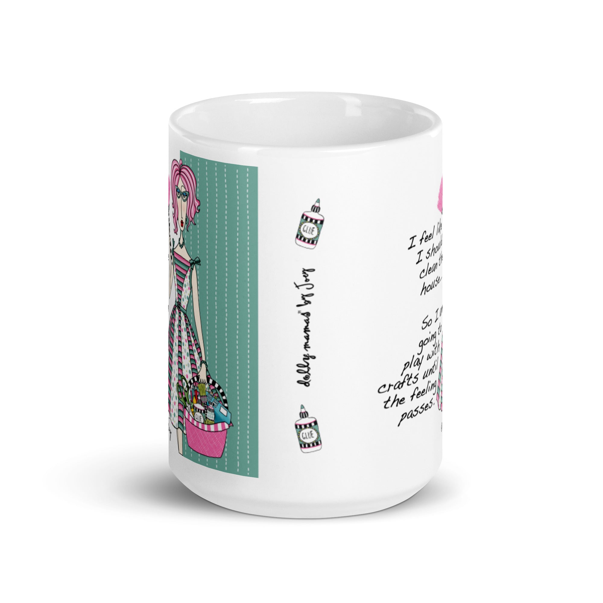 Dolly Mama Coffee Mug – I feel like I should clean the house…So I‘m going to play with crafts until the feeling passes.