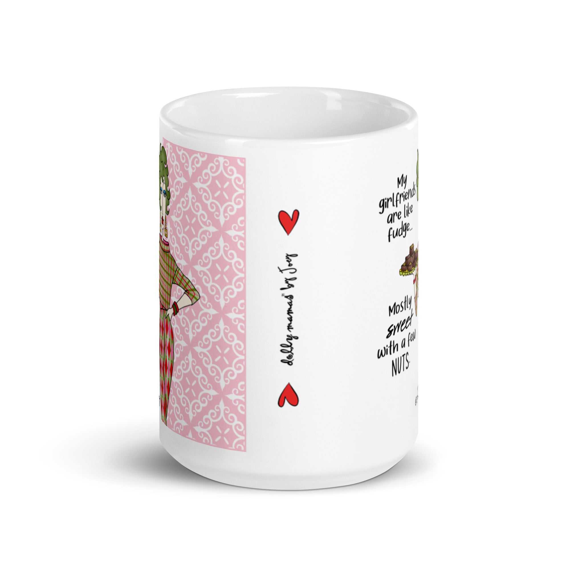 Dolly Mama Coffee Mug – My girlfriends are like fudge, mostly sweet with a few nuts.