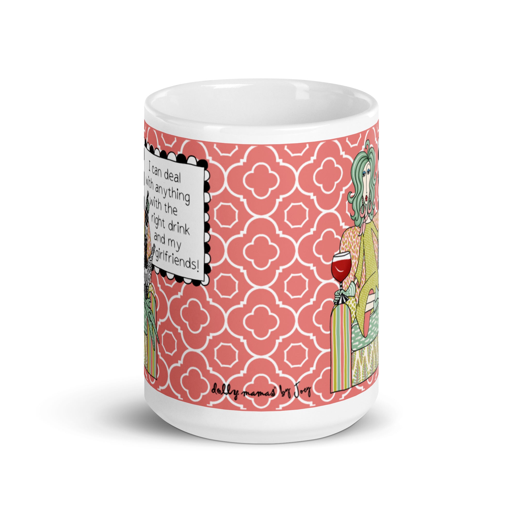 Funny Friendship Mug for Women – I Can Deal With Anything With the Right Drink and My Girlfriends | Dolly Mama