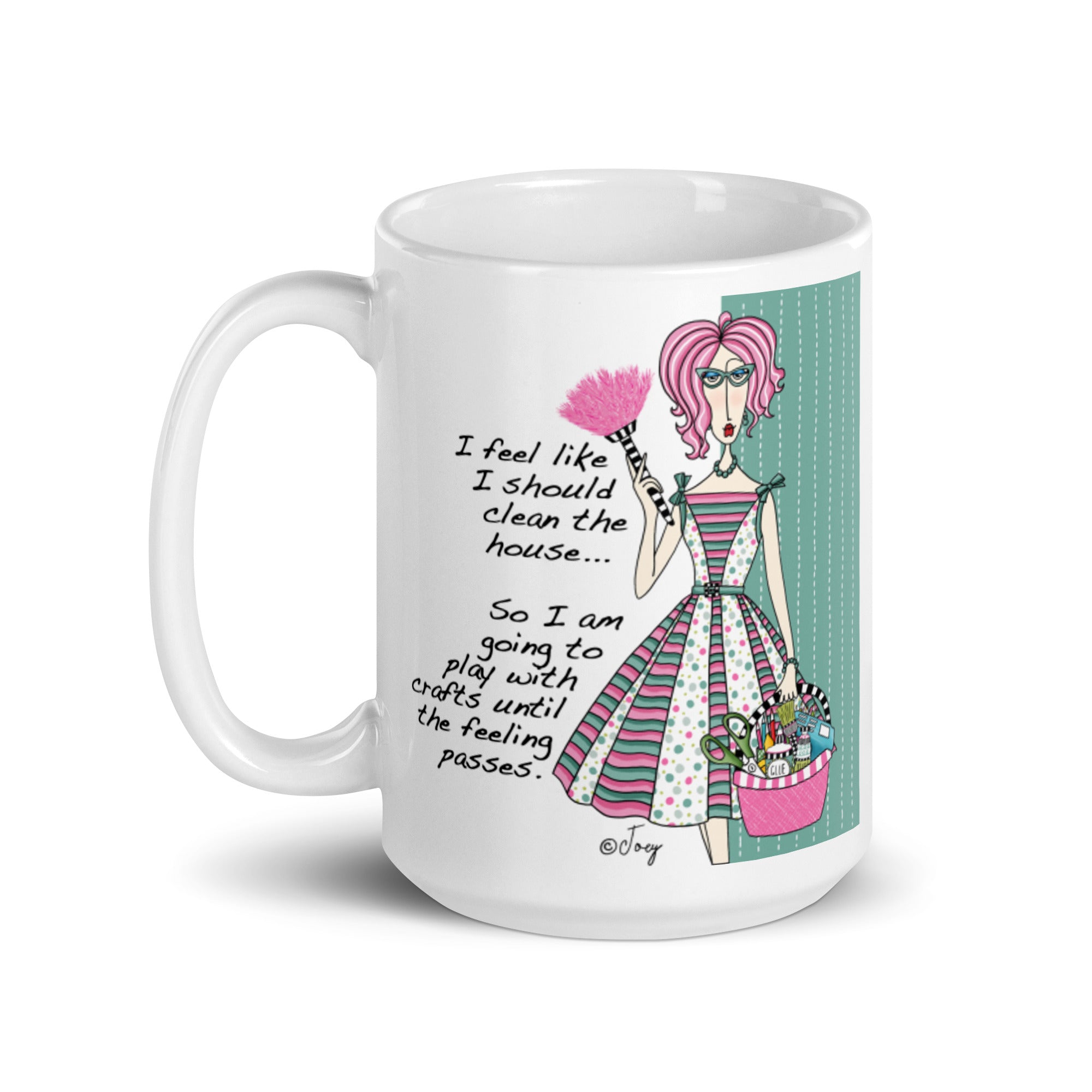 Dolly Mama Coffee Mug – I feel like I should clean the house…So I‘m going to play with crafts until the feeling passes.