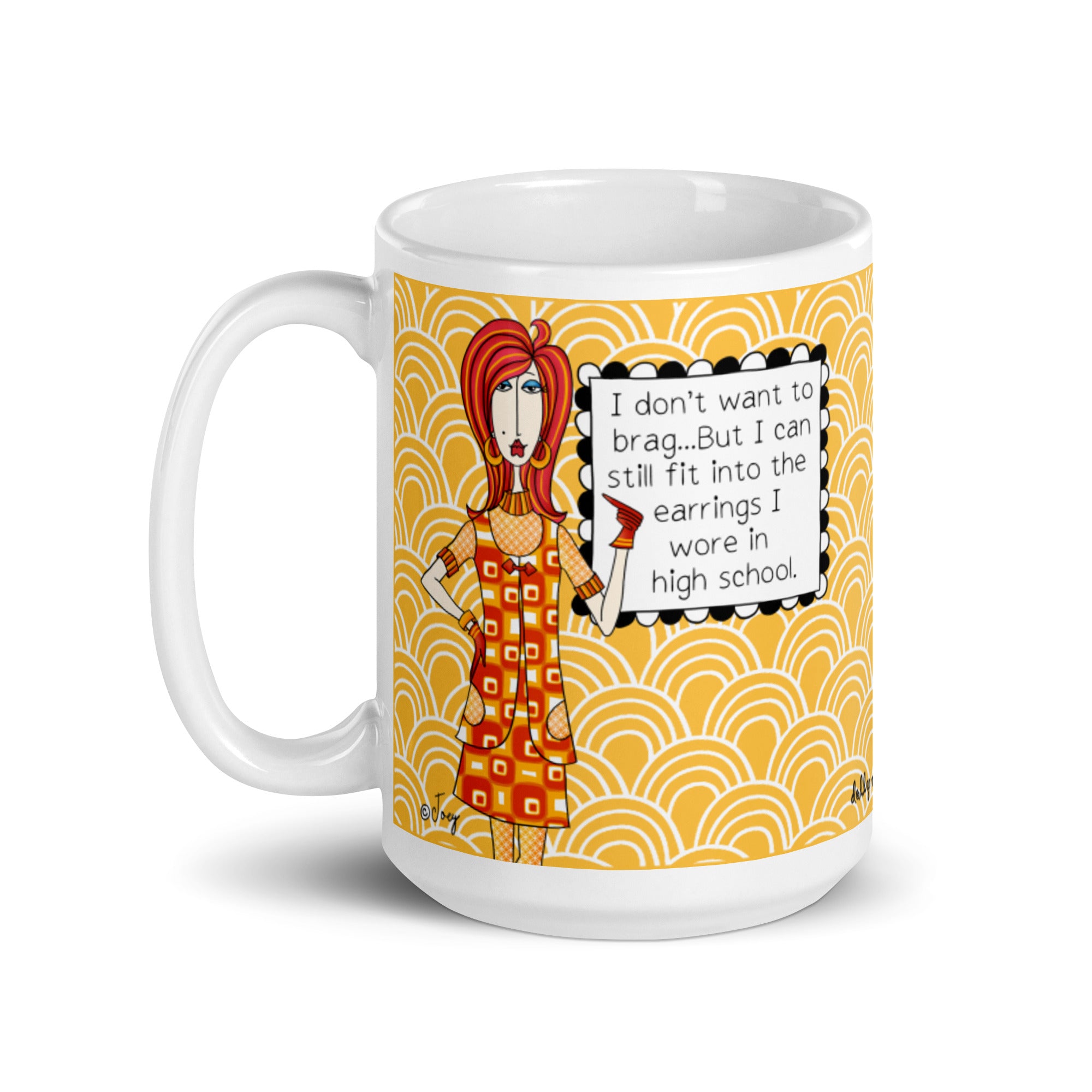Funny Aging Humor Mug for Women – I Don't Want to Brag But I Can Still Fit Into the Earrings I Wore in High School | Dolly Mama