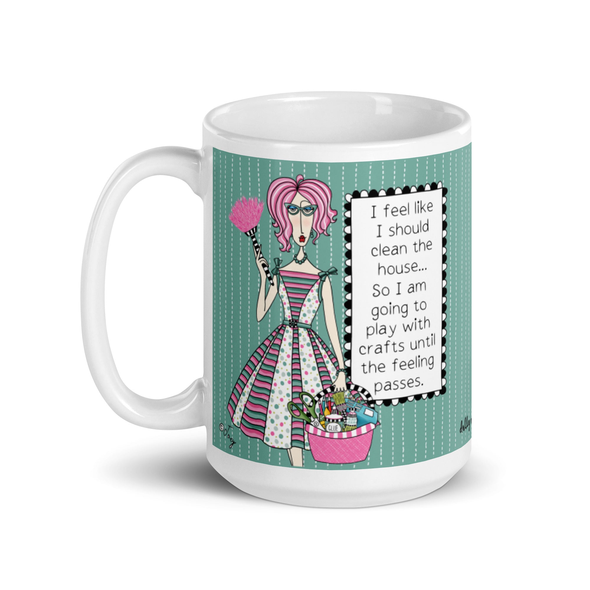 Funny Crafter Mug for Women – I Feel Like I Should Clean the House So I'm Going to Play With Crafts Until the Feeling Passes | Dolly Mama