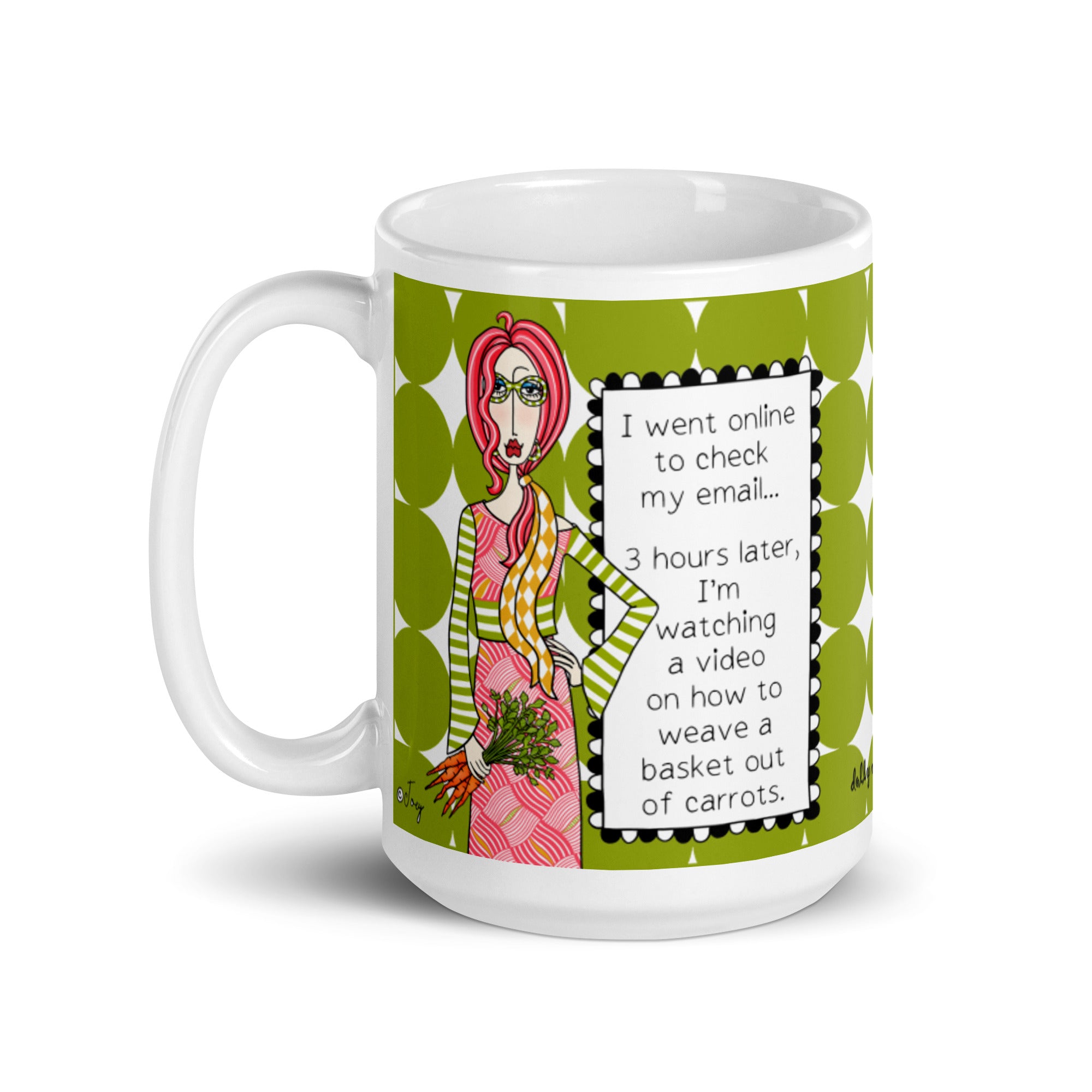 Funny Internet Mug – I Went Online to Check My Email… 3 Hours Later, I’m Watching a Video on How to Weave a Basket Out of Carrots. | Dolly Mama mug