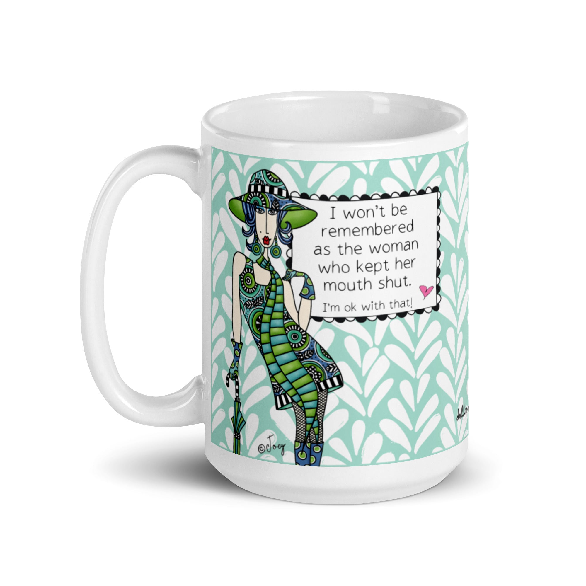 Funny Strong Women Mug – I Won't Be Remembered as the Woman Who Kept Her Mouth Shut I'm OK With That | Dolly Mama
