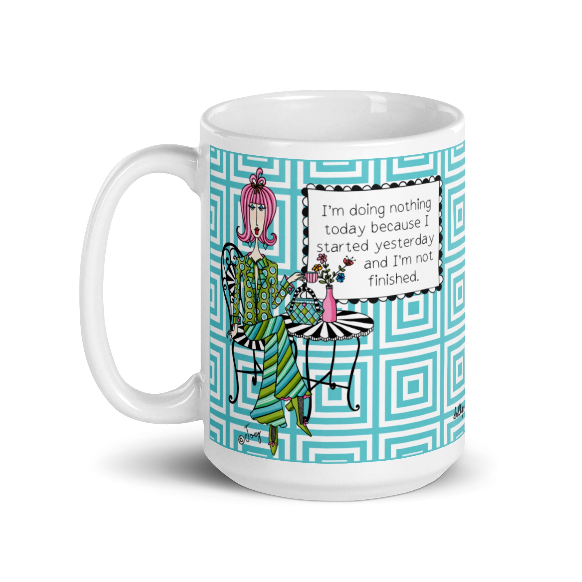 Funny Procrastination Mug for Women – I'm Doing Nothing Today Because I Started Yesterday and I'm Not Finished | Dolly Mama