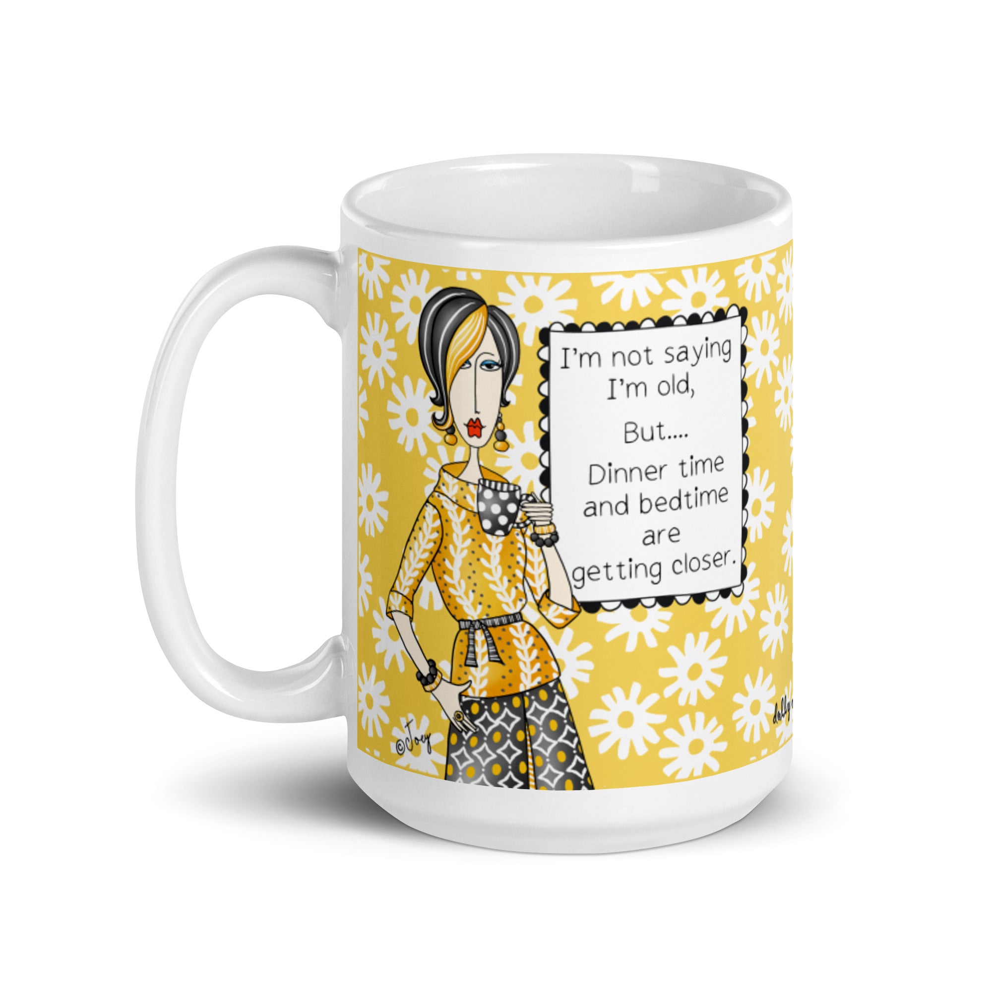 Funny Aging Mug – I’m Not Saying I’m Old, But Dinner Time and Bedtime Are Getting Closer. | Dolly Mama mug