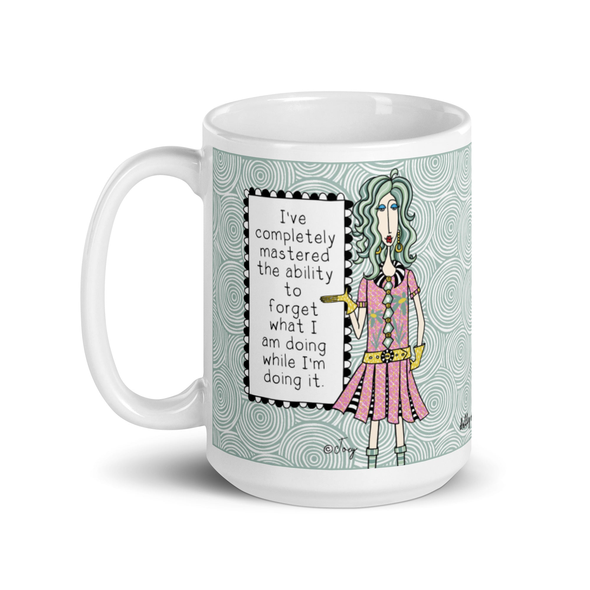 Funny Forgetful Mug for Women – I've Completely Mastered the Ability to Forget What I'm Doing While I'm Doing It | Dolly Mama