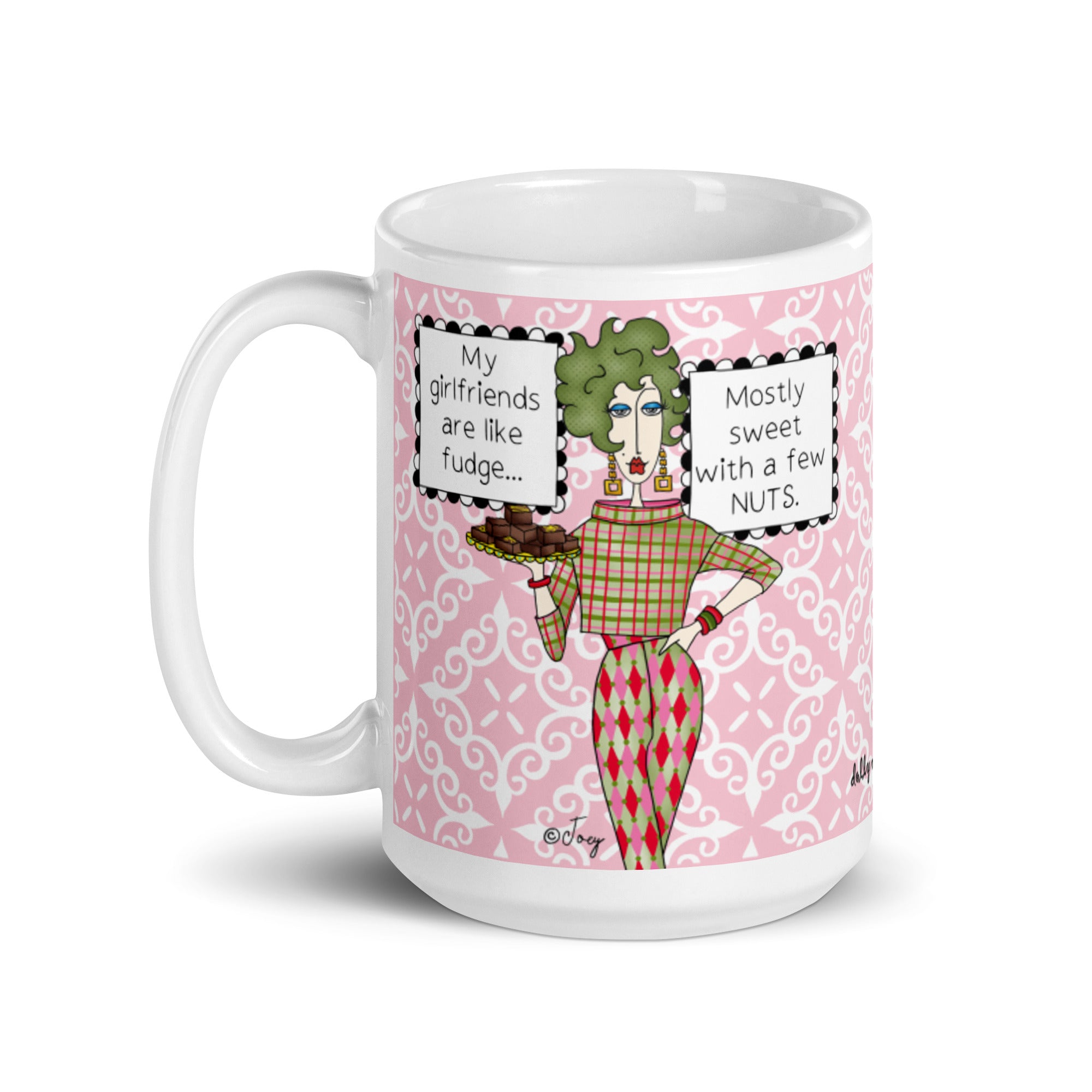 Funny Girlfriend Mug for Women – My Girlfriends Are Like Fudge Mostly Sweet With a Few Nuts | Dolly Mama