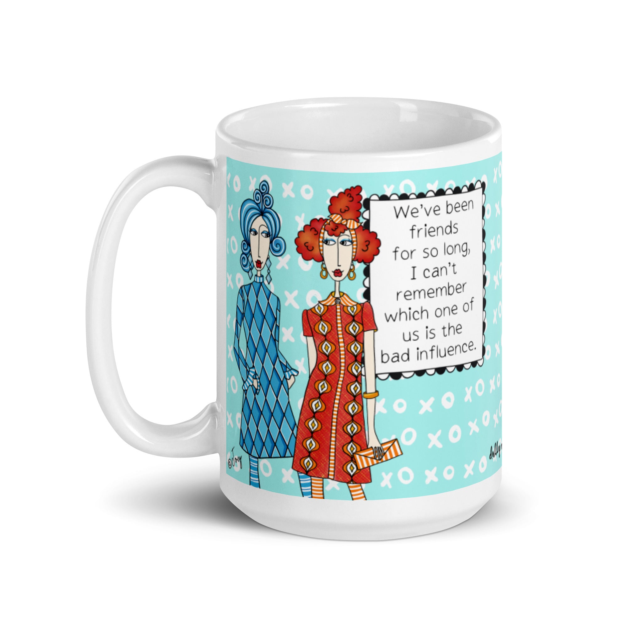 Funny Best Friend Mug for Women – We've Been Friends So Long I Can't Remember Which One of Us Is the Bad Influence | Dolly Mama