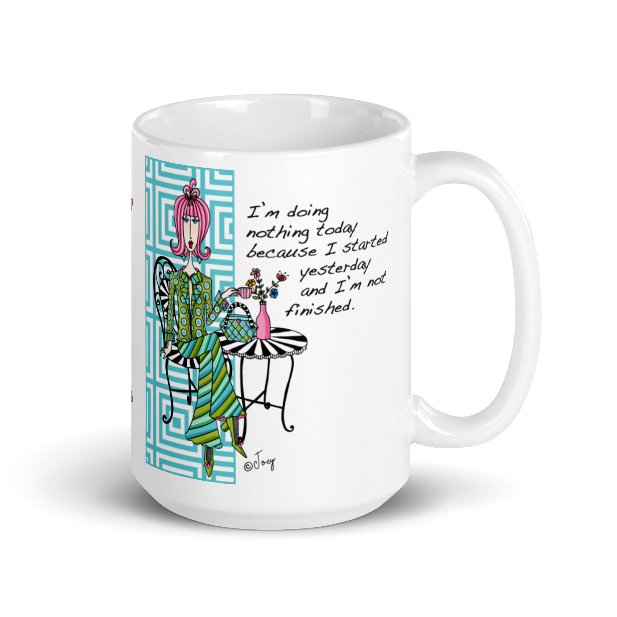 Dolly Mama Coffee Mug – I’m doing nothing today because I started yesterday and I’m not finished.