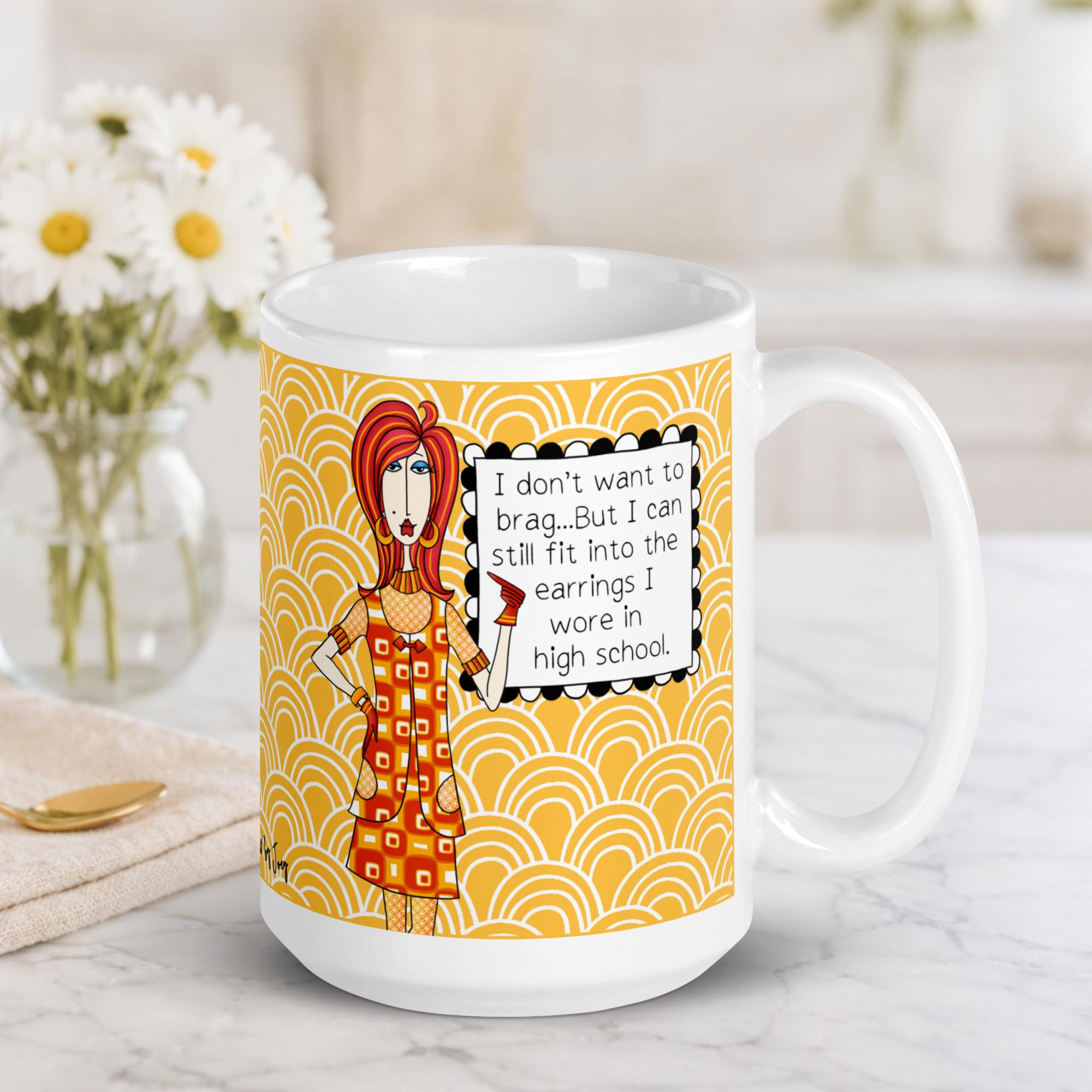"Funny aging humor coffee mug – 'I don't want to brag, but I can still fit into the earrings I wore in high school' – ceramic gift mug for women and midlife humor"

