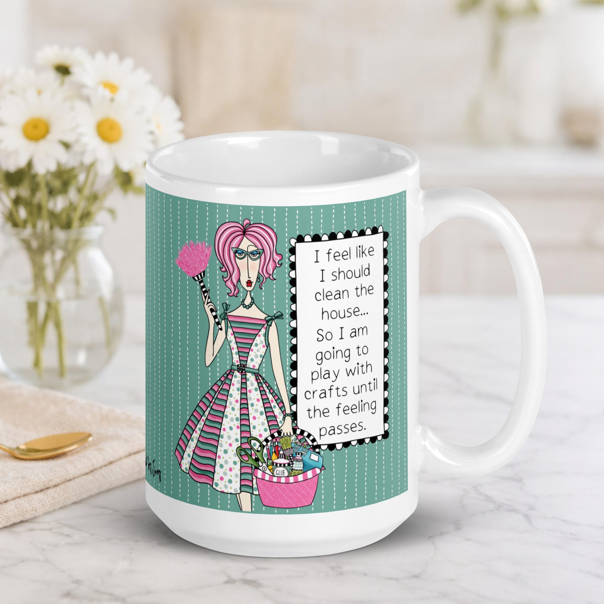 "Funny DIY crafter coffee mug – 'I feel like I should clean the house, so I am going to play with crafts until the feeling passes' – ceramic gift mug for crafters and makers"
