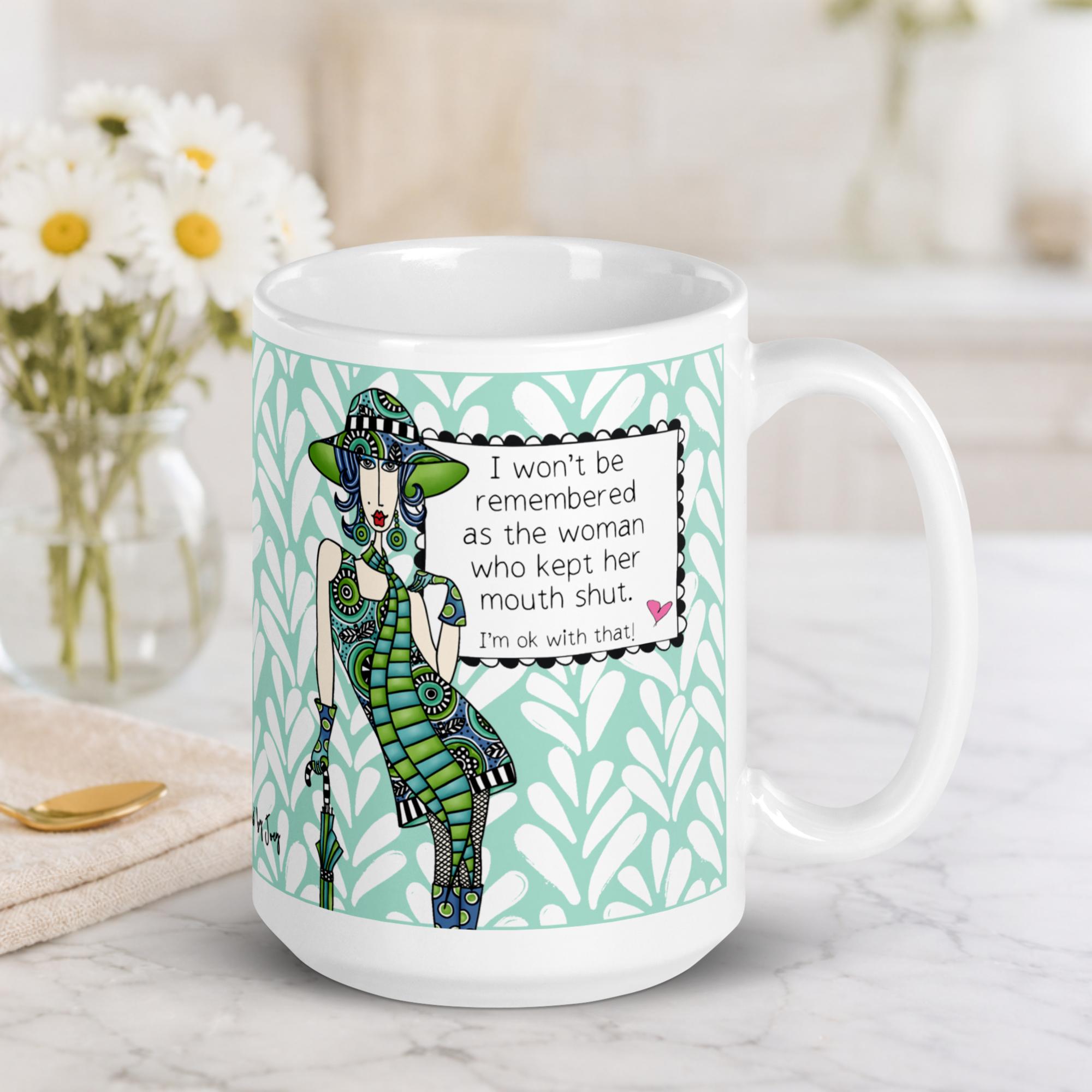 "Empowering women coffee mug – 'I won't be remembered as the woman who kept her mouth shut, I'm ok with that' – ceramic gift mug for strong, unapologetic women"
