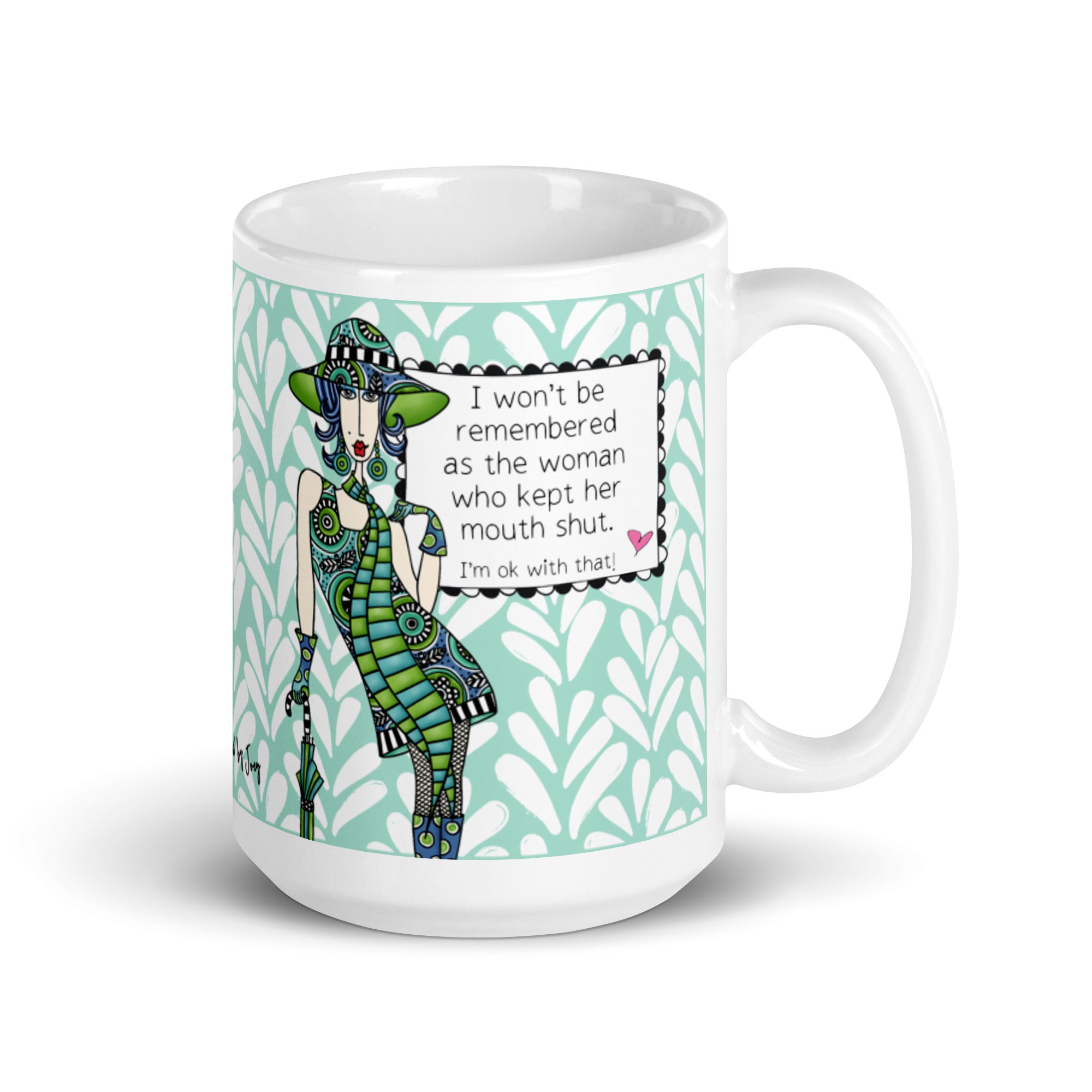 Funny Strong Women Mug – I Won't Be Remembered as the Woman Who Kept Her Mouth Shut I'm OK With That | Dolly Mama